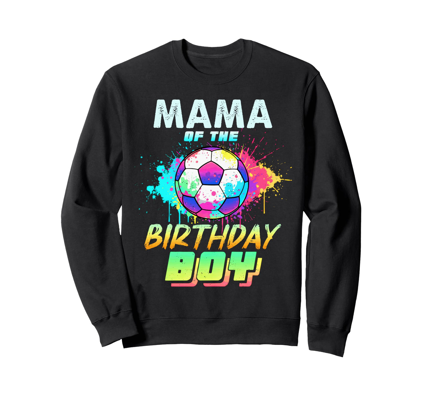 Mama Birthday Soccer Ball Sweatshirt - Fun Novelty Design Men Women - T-Shirt, Sweatshirt, Hoodie