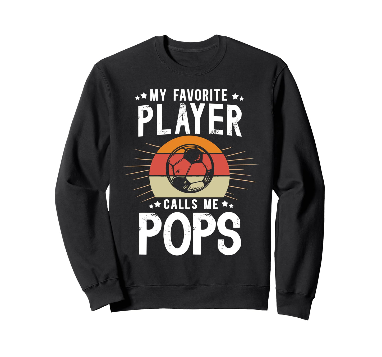 My Favorite Soccer Player Pops Soccer Sweatshirt - Graphic Print Men Women - T-Shirt, Sweatshirt, Hoodie