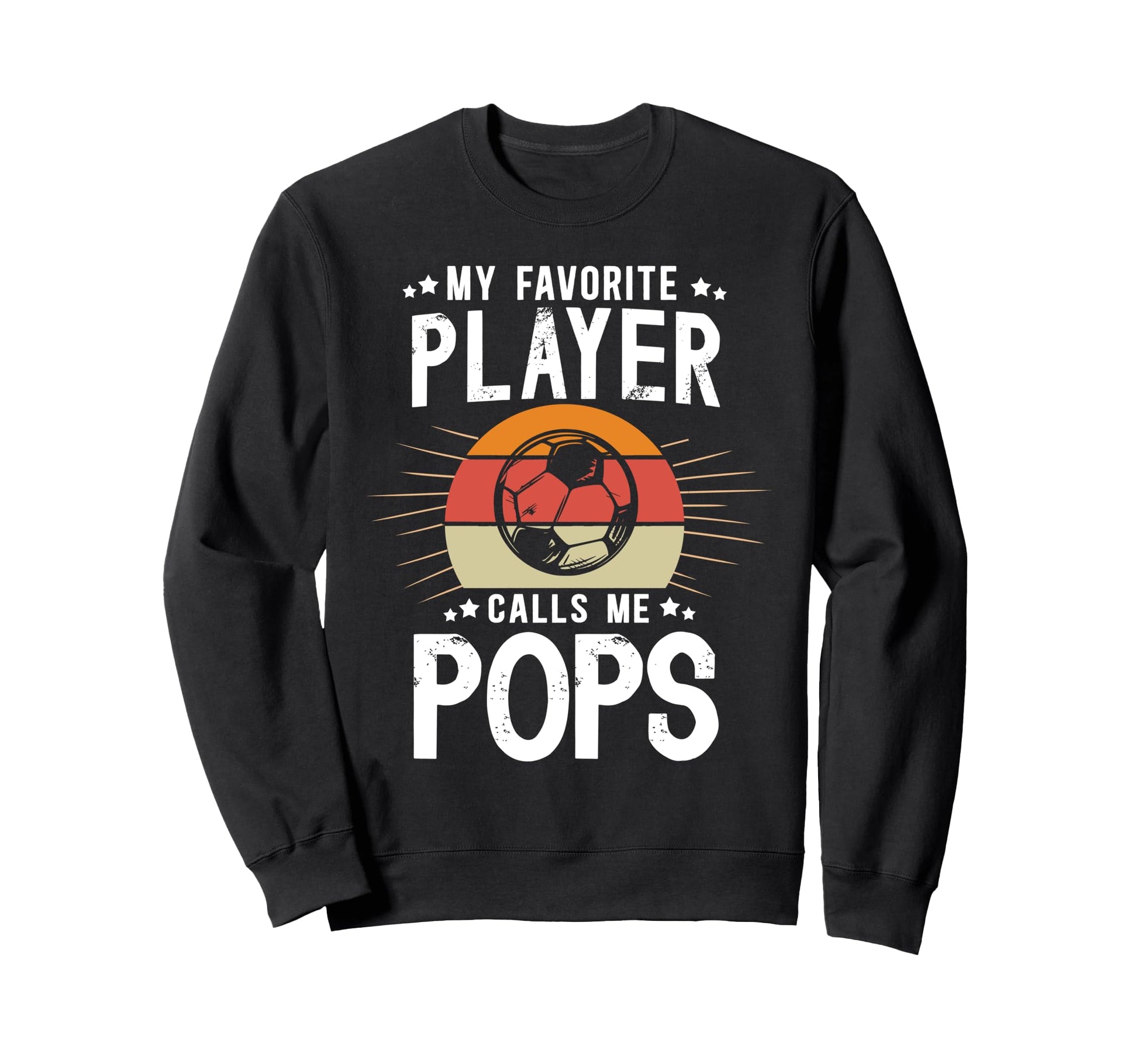 My Favorite Soccer Player Pops Soccer Sweatshirt - Graphic Print Men Women - T-Shirt, Sweatshirt, Hoodie