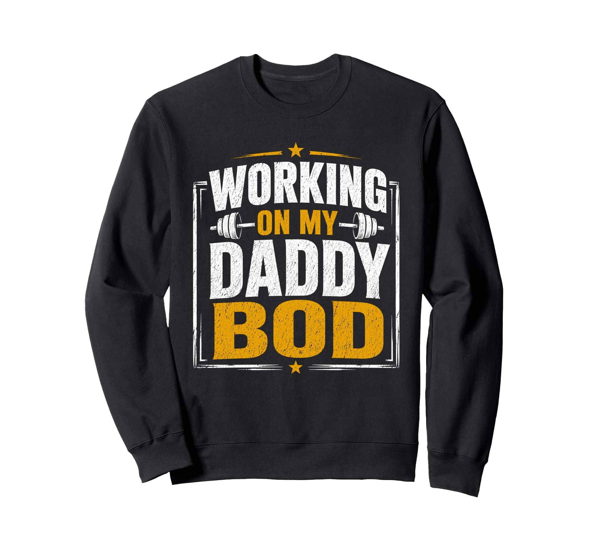 Working My Daddy Bod Funny Gym Sweatshirt - Trendy Graphic Men Women - T-Shirt, Sweatshirt, Hoodie
