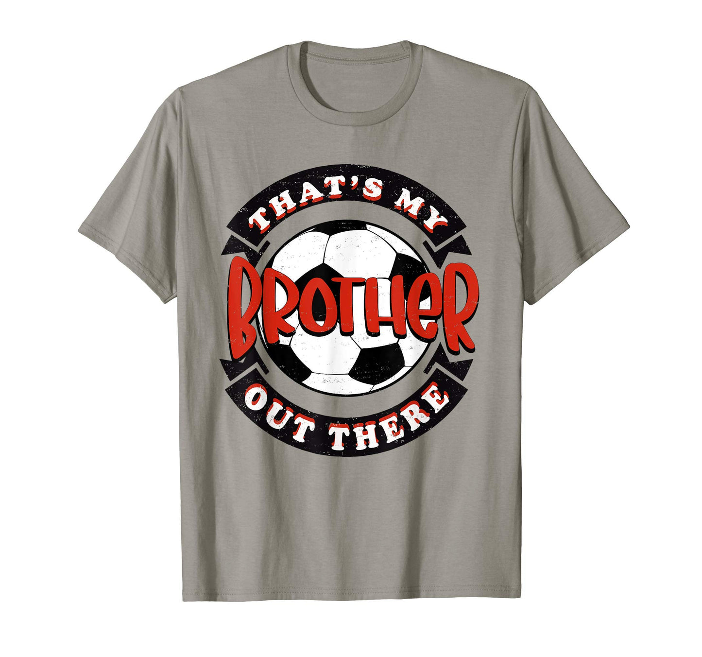 Thats My Brother Out There Soccer T-Shirt - Streetwear Style Unisex - T-Shirt, Sweatshirt, Hoodie