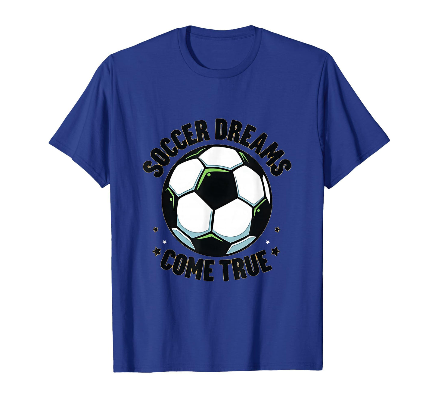 Soccer Dreams Come True Fan T-Shirt - Graphic Print Unisex - T-Shirt, Sweatshirt, Hoodie
