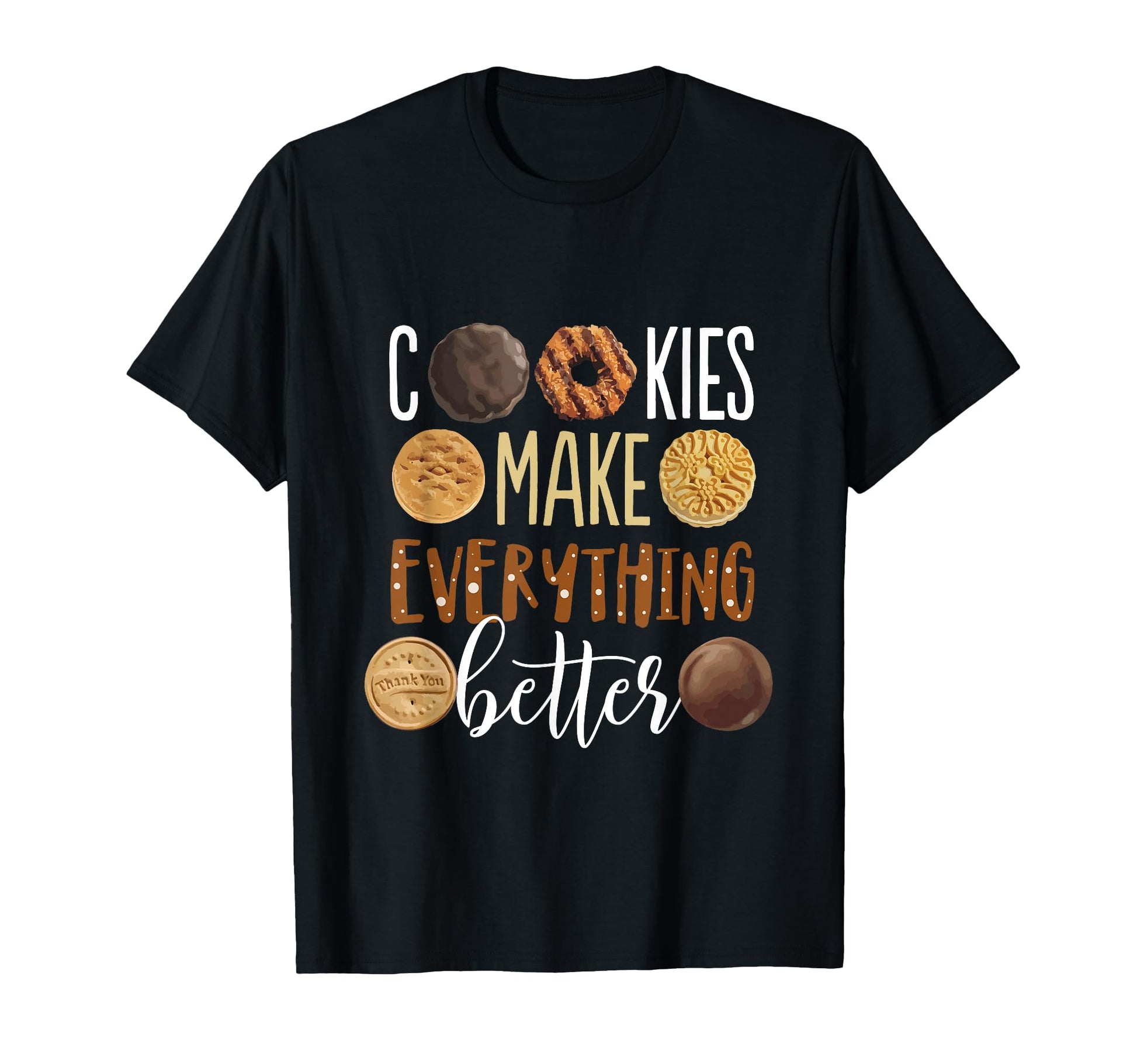 Cookies Make Everything Better Funny T-Shirt - Unique Graphic Men Women - T-Shirt, Sweatshirt, Hoodie
