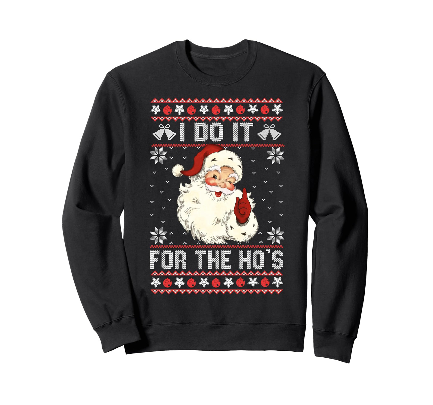 I Do It Hos Funny Ugly Santa Sweatshirt - Trendy Graphic Unisex - T-Shirt, Sweatshirt, Hoodie