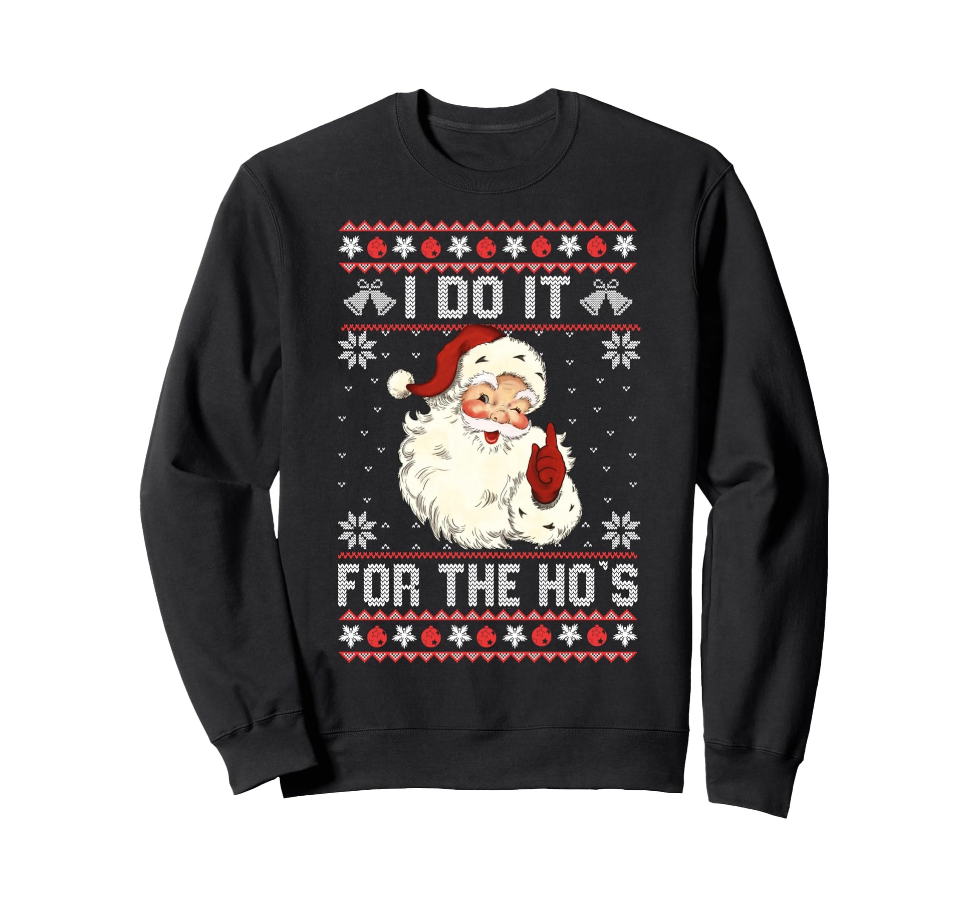 I Do It Hos Funny Ugly Santa Sweatshirt - Trendy Graphic Unisex - T-Shirt, Sweatshirt, Hoodie
