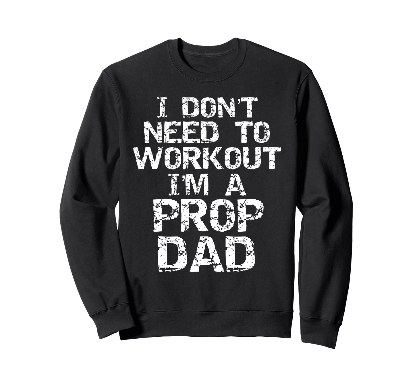 Dance Dad Gift I Dont Need To Sweatshirt - Fun Novelty Design Unisex - T-Shirt, Sweatshirt, Hoodie