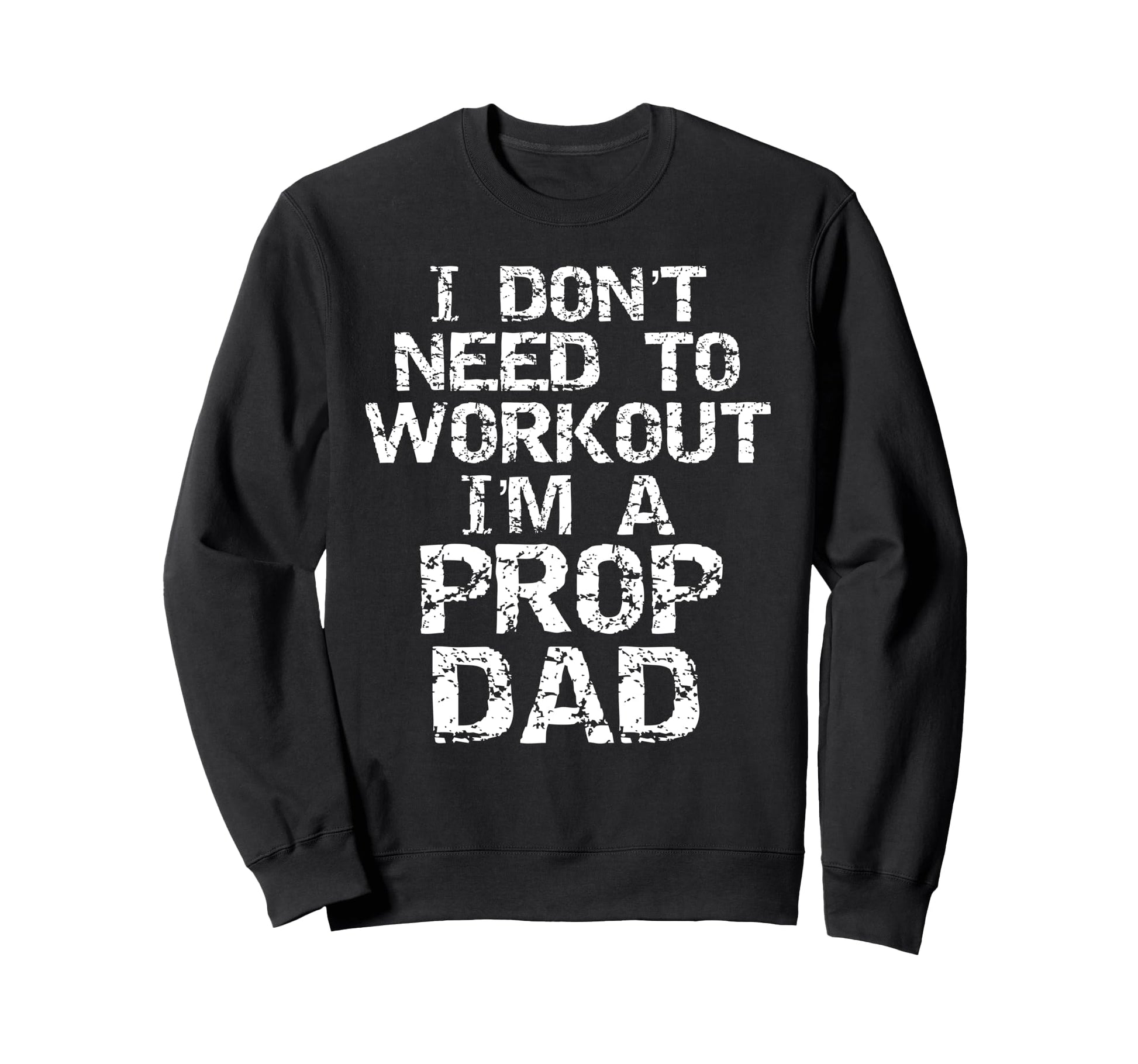 Dance Dad Gift I Dont Need To Sweatshirt - Fun Novelty Design Unisex - T-Shirt, Sweatshirt, Hoodie