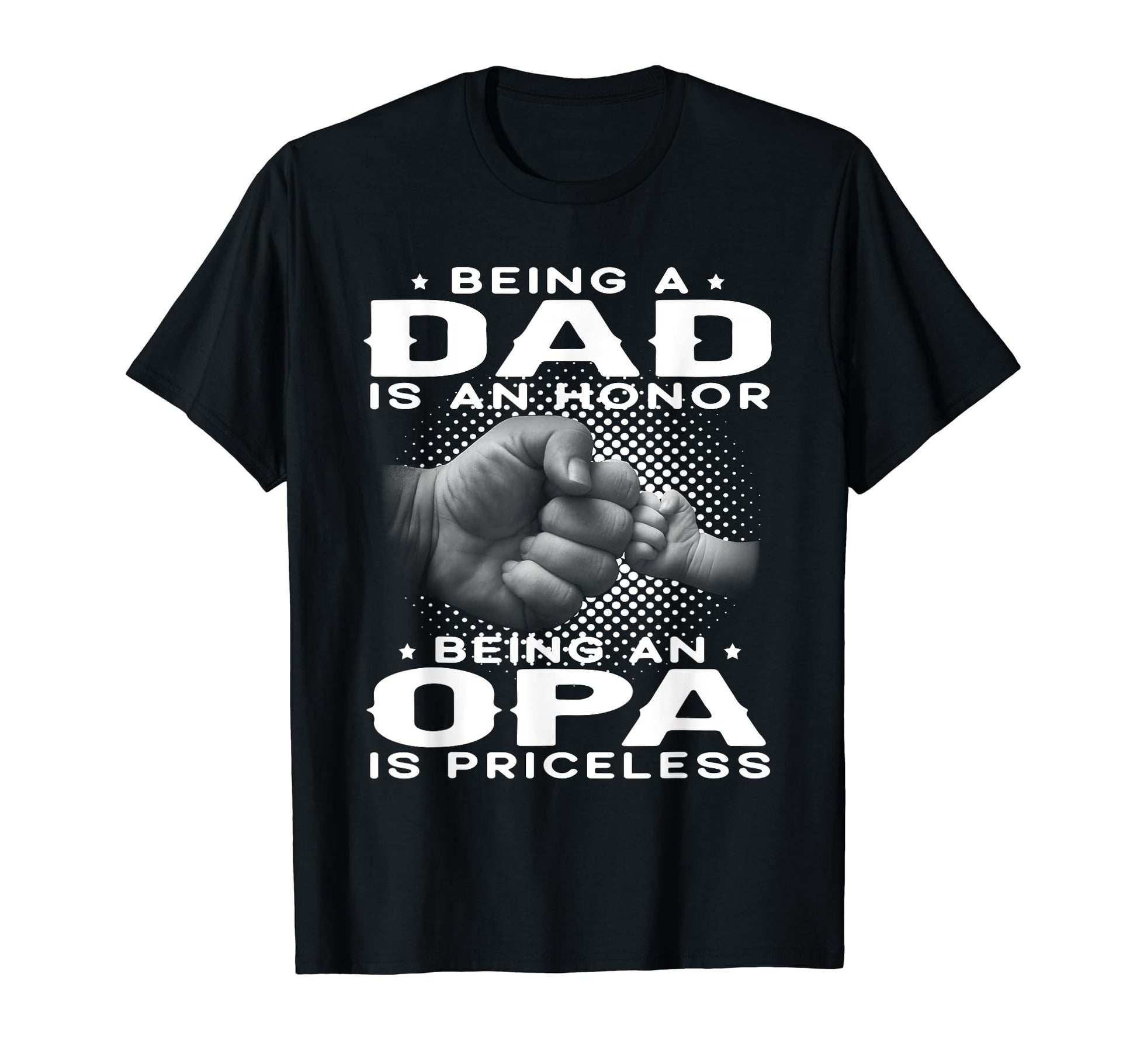 Being Dad Is Honor Being Opa Is T-Shirt - Novelty Apparel Men Women - T-Shirt, Sweatshirt, Hoodie