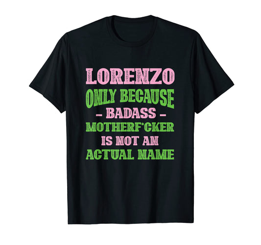 Badass Lorenzo Name Unique Nickname T-Shirt - Fun Novelty Design Unisex - T-Shirt, Sweatshirt, Hoodie
