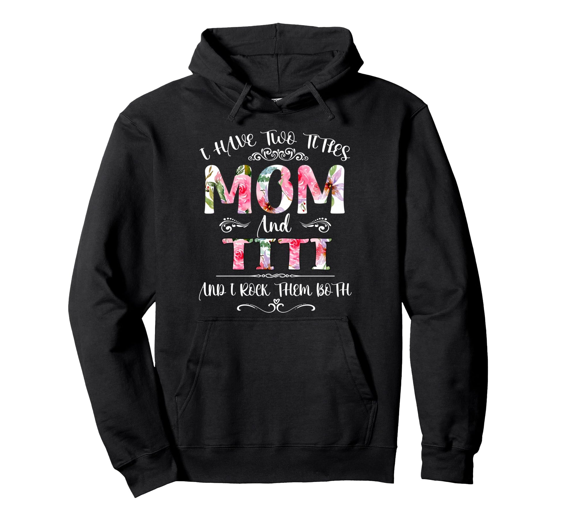 I Have Two Titles Mom And Titi Funny Hoodie - Unique Graphic Men Women - T-Shirt, Sweatshirt, Hoodie