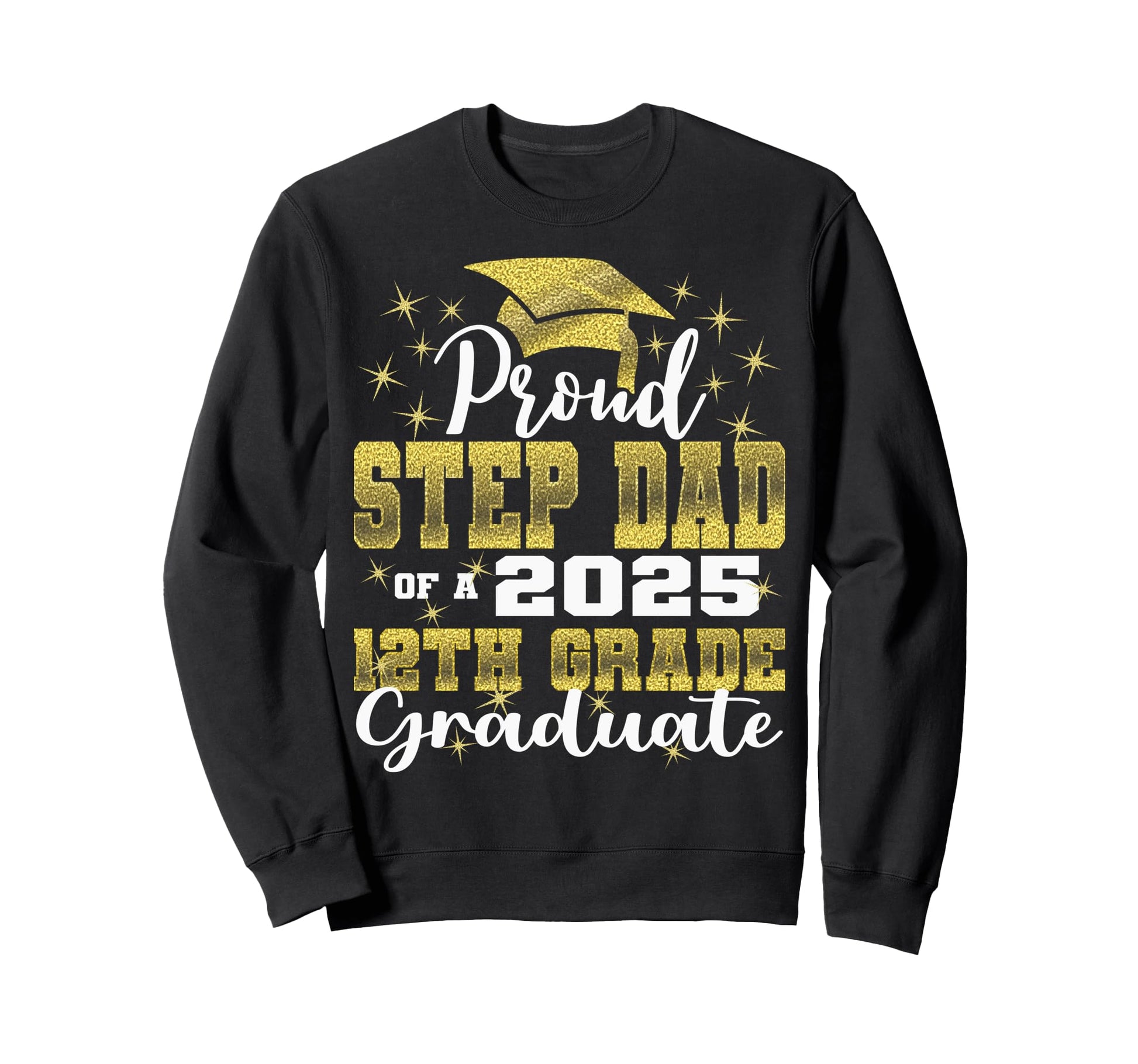 Proud Step Dad 2025 12Th Grade Sweatshirt - Trendy Graphic for Adults - T-Shirt, Sweatshirt, Hoodie