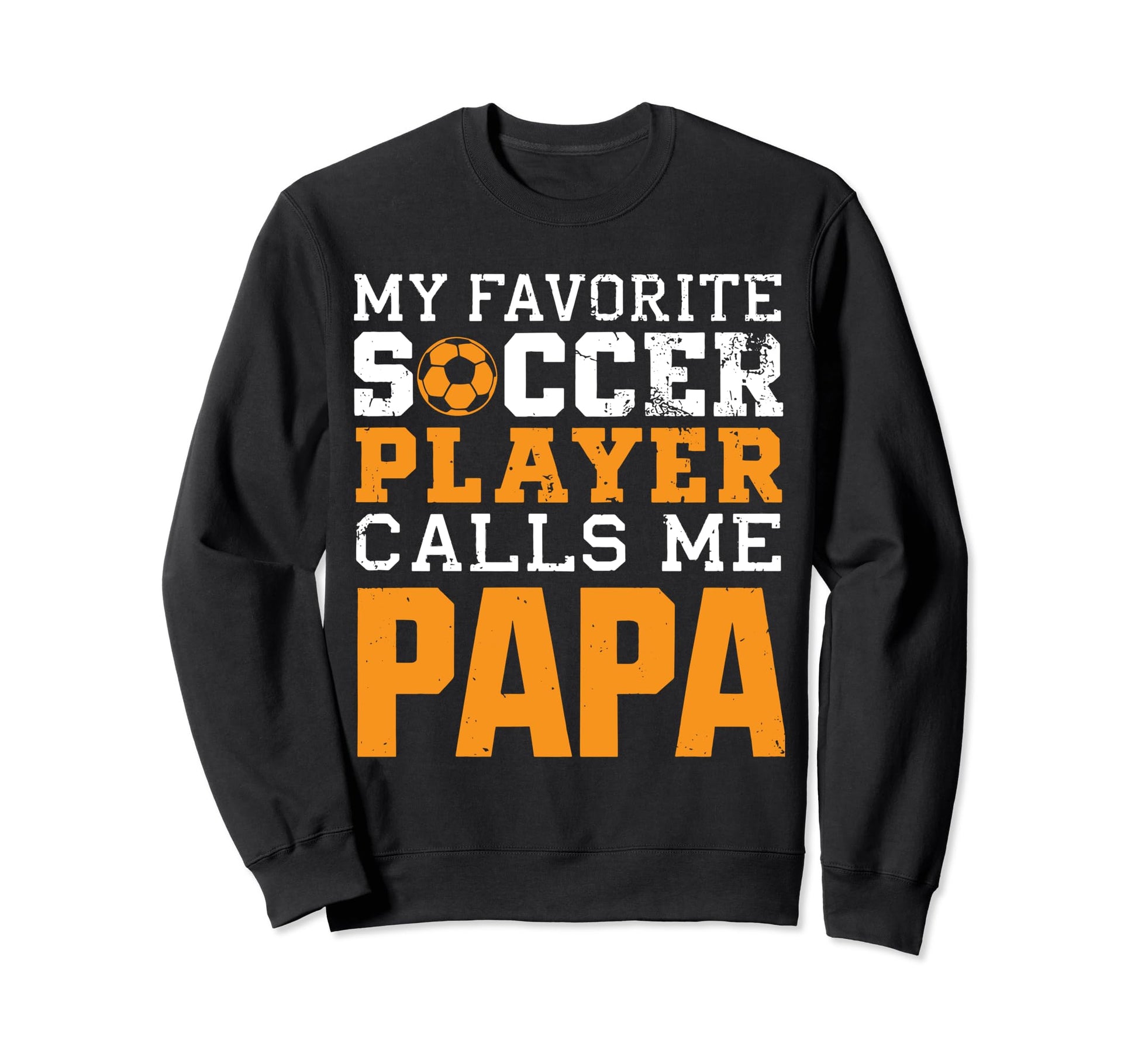 Soccer Papa Funny Dad Grandpa Sweatshirt - Fun Novelty Design Men Women - T-Shirt, Sweatshirt, Hoodie