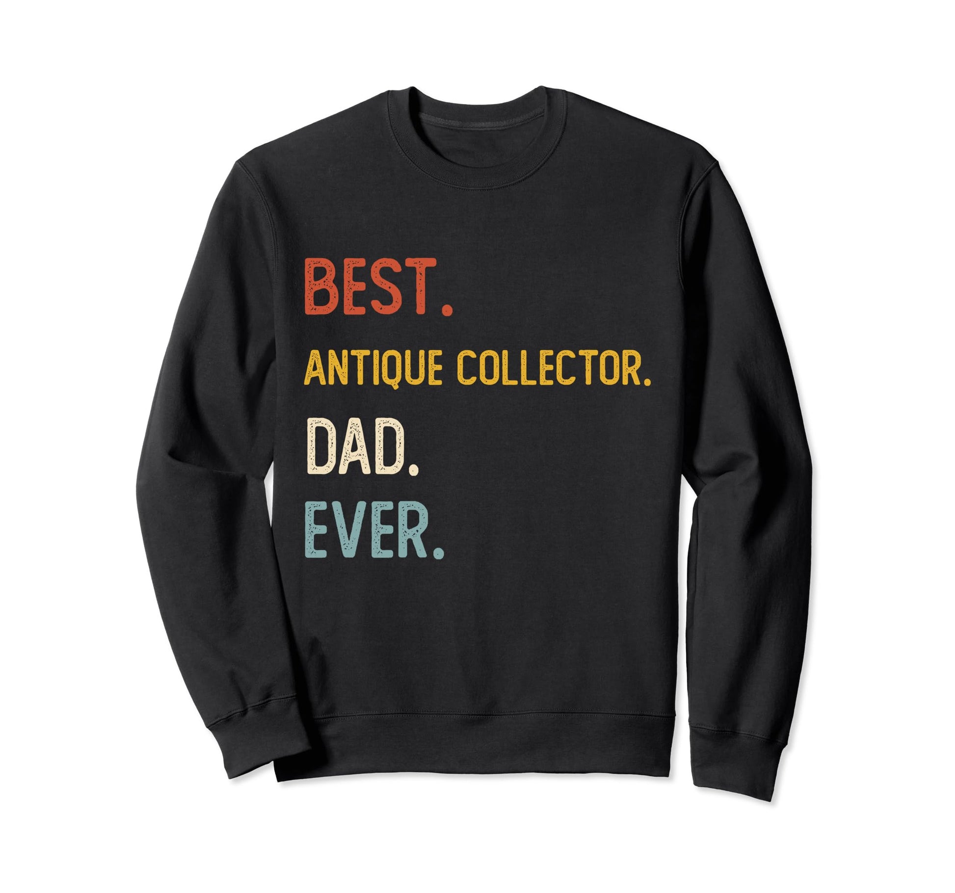 Funny Dad Best Antique Collector Sweatshirt - Minimalist Print for Adults - T-Shirt, Sweatshirt, Hoodie