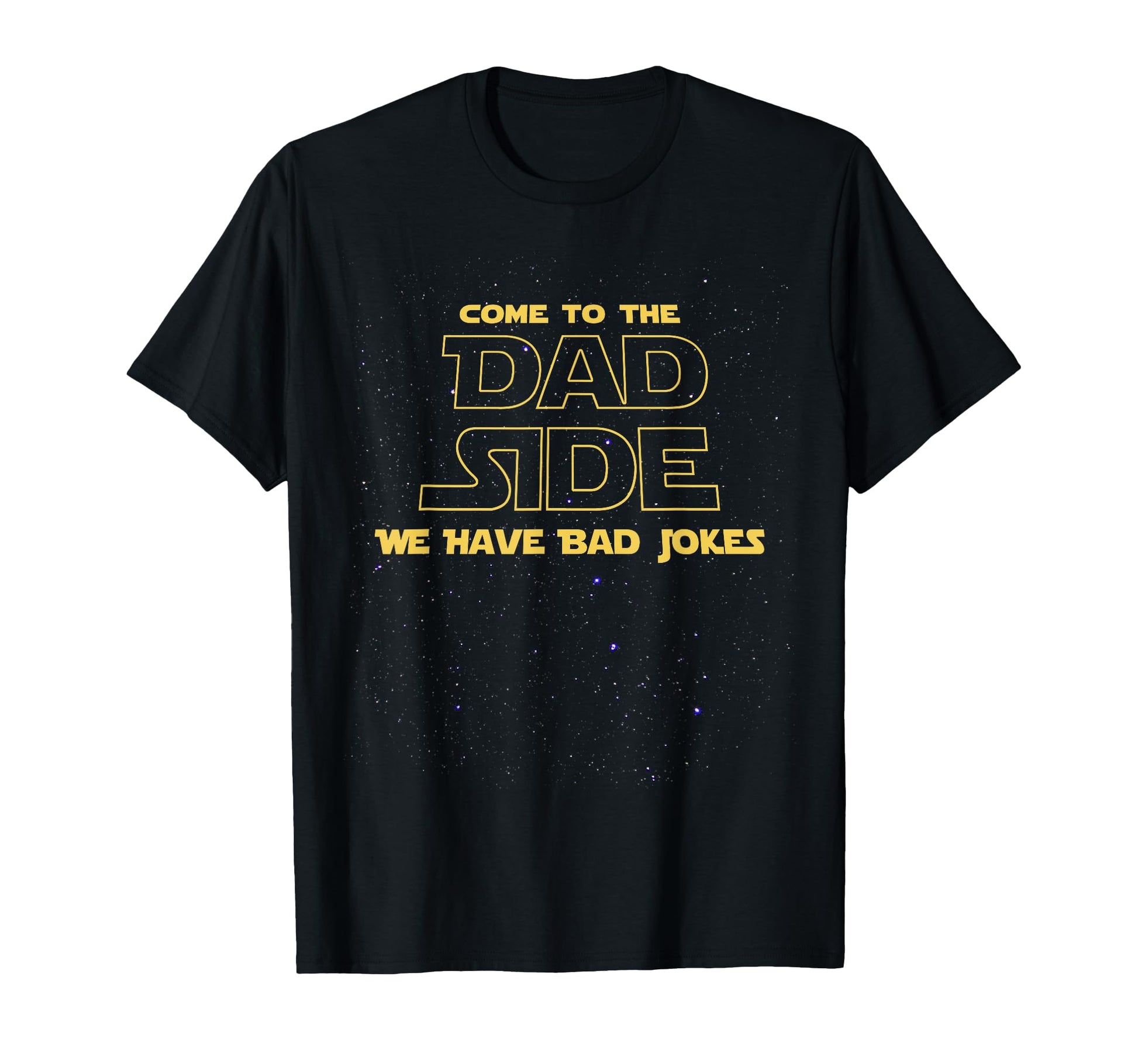 Come To Dad Side We Have Bad Jokes T-Shirt - Casual Everyday Wear Unisex - T-Shirt, Sweatshirt, Hoodie