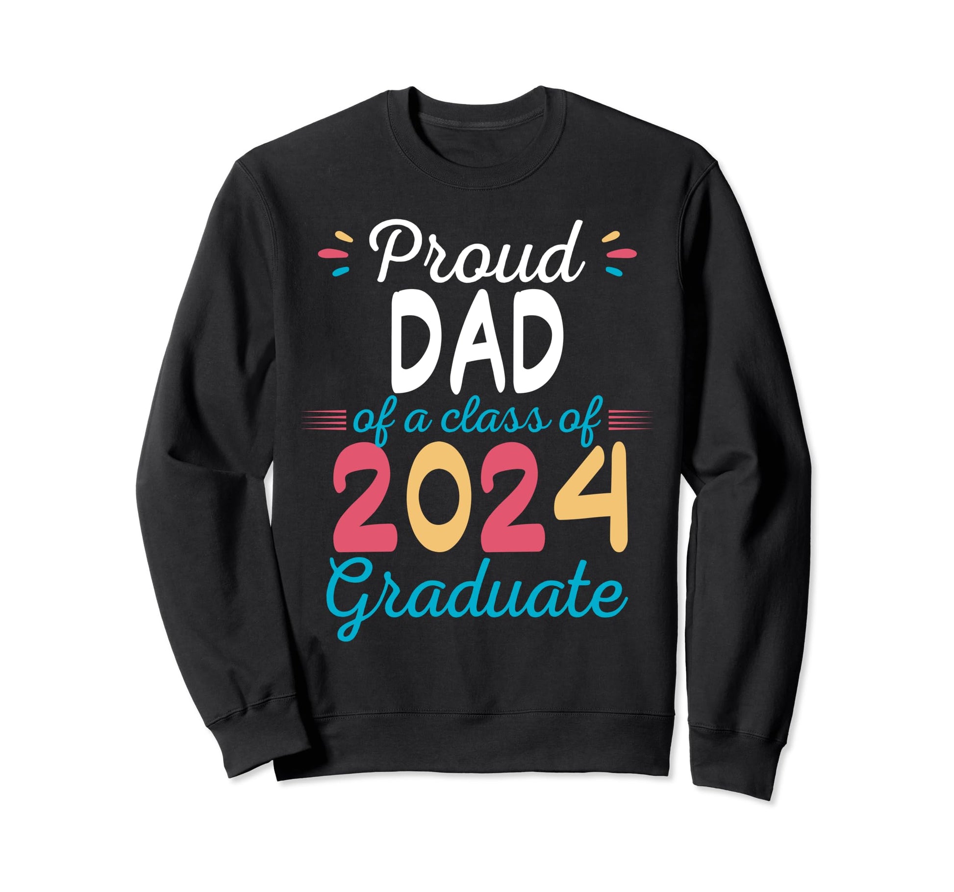 Proud Dad Class 2024 Graduate Sweatshirt - Unique Graphic for Adults - T-Shirt, Sweatshirt, Hoodie
