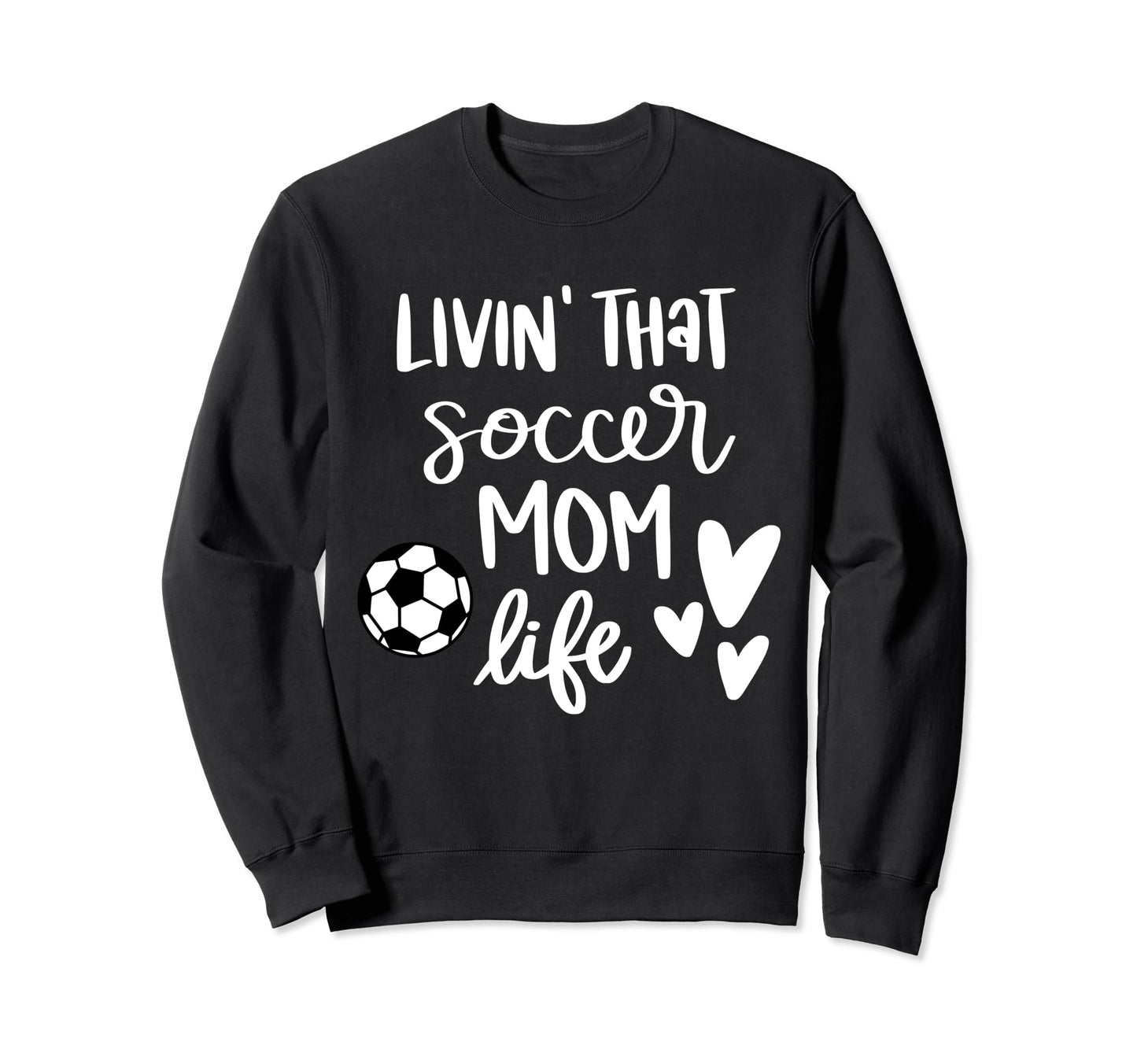 Living That Soccer Mom Life Sweatshirt - Streetwear Style Unisex - T-Shirt, Sweatshirt, Hoodie