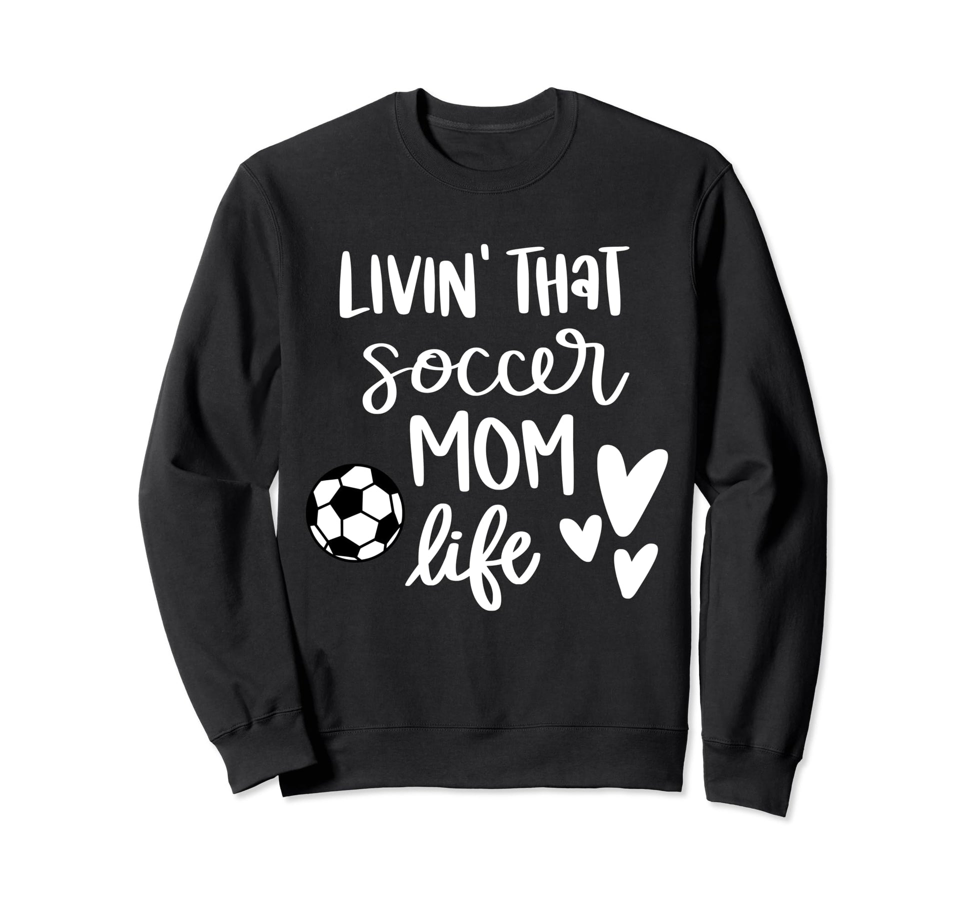 Living That Soccer Mom Life Sweatshirt - Streetwear Style Unisex - T-Shirt, Sweatshirt, Hoodie