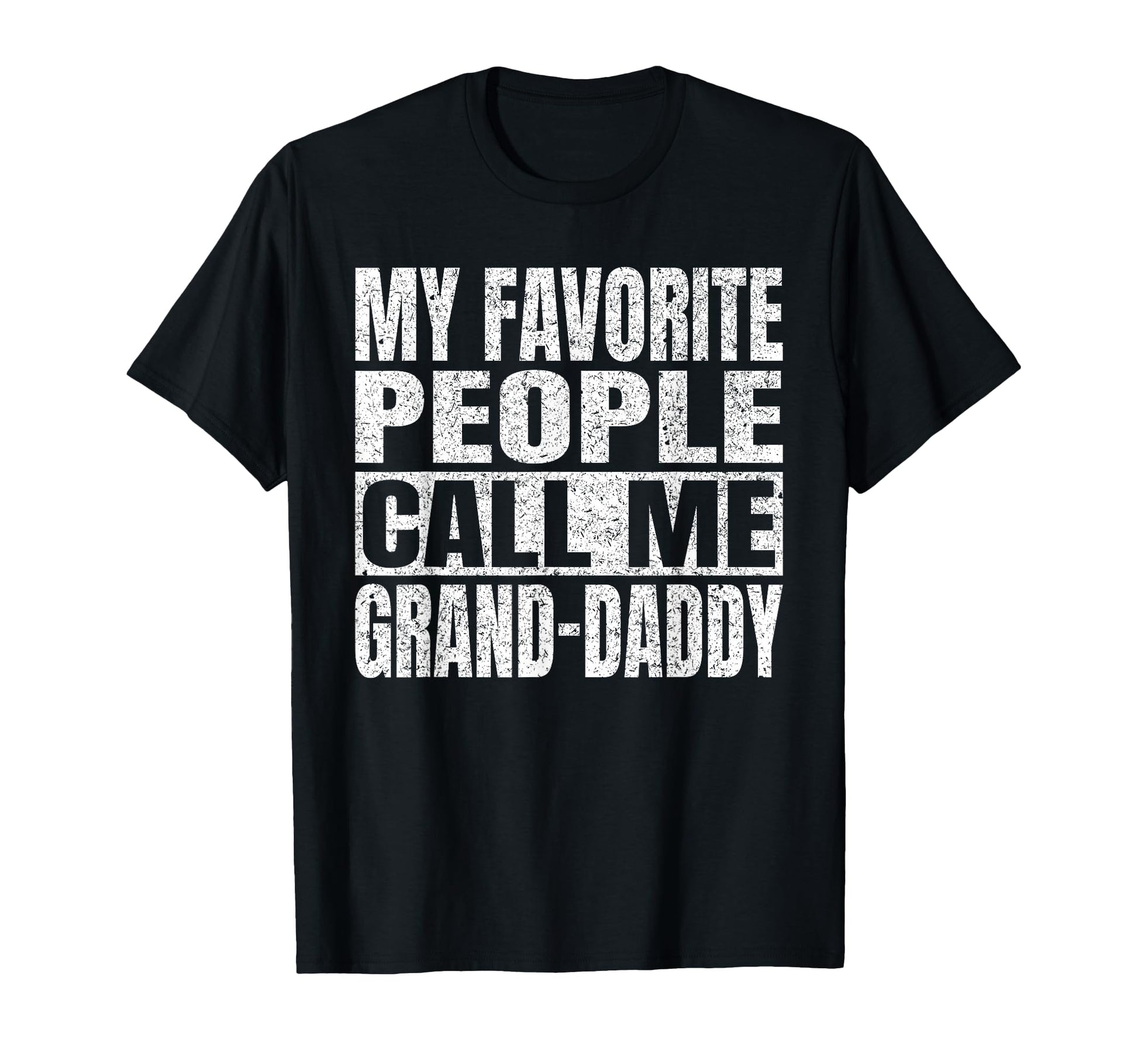 My Favorite People Call Me Grand Daddy T-Shirt - Trendy Graphic Unisex - T-Shirt, Sweatshirt, Hoodie