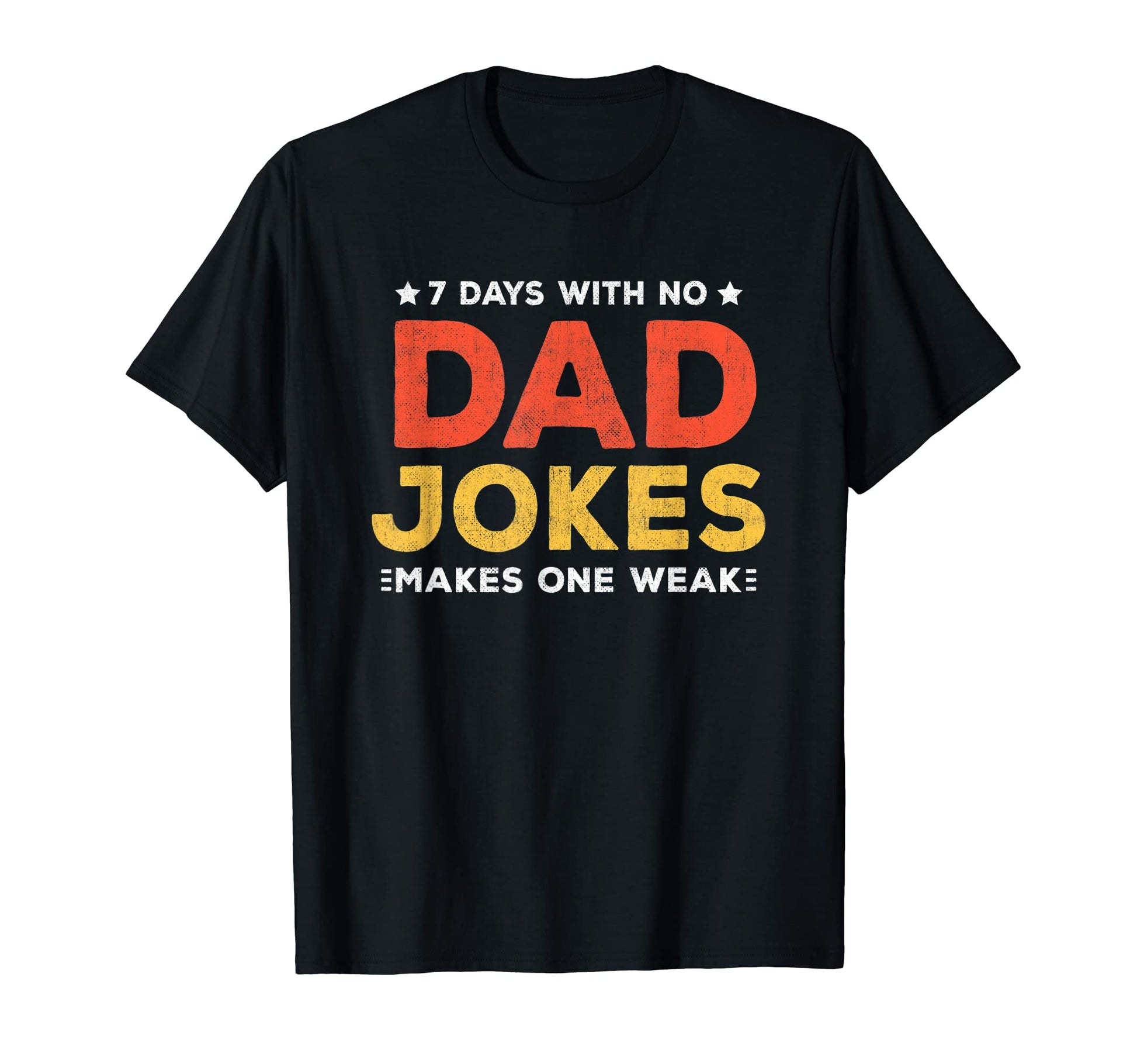 Funny Dad Joke Puns 7 Days No Dad T-Shirt - Custom Art Print Men Women - T-Shirt, Sweatshirt, Hoodie