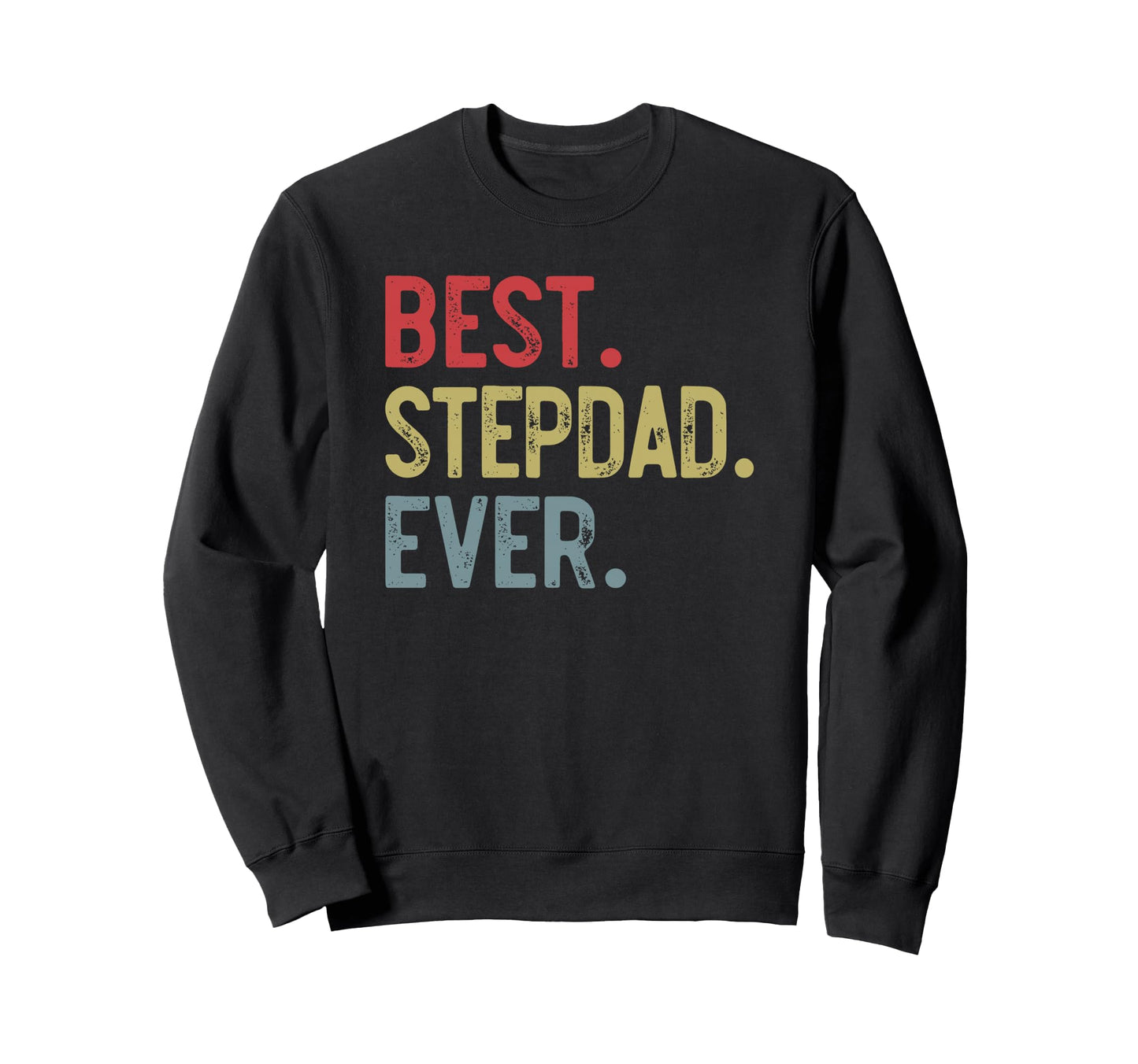 Mens Best Stepdad Ever Fathers Day Sweatshirt - Unique Graphic Unisex - T-Shirt, Sweatshirt, Hoodie
