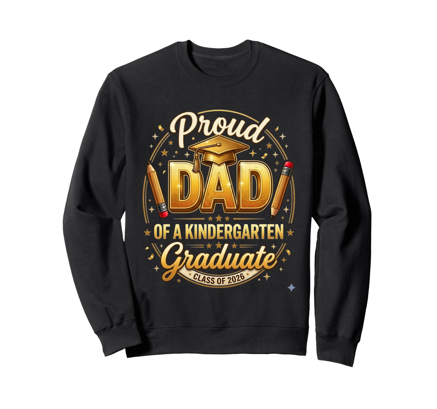 Proud Dad Kindergarten Graduate Sweatshirt - Fun Novelty Design Men Women - T-Shirt, Sweatshirt, Hoodie