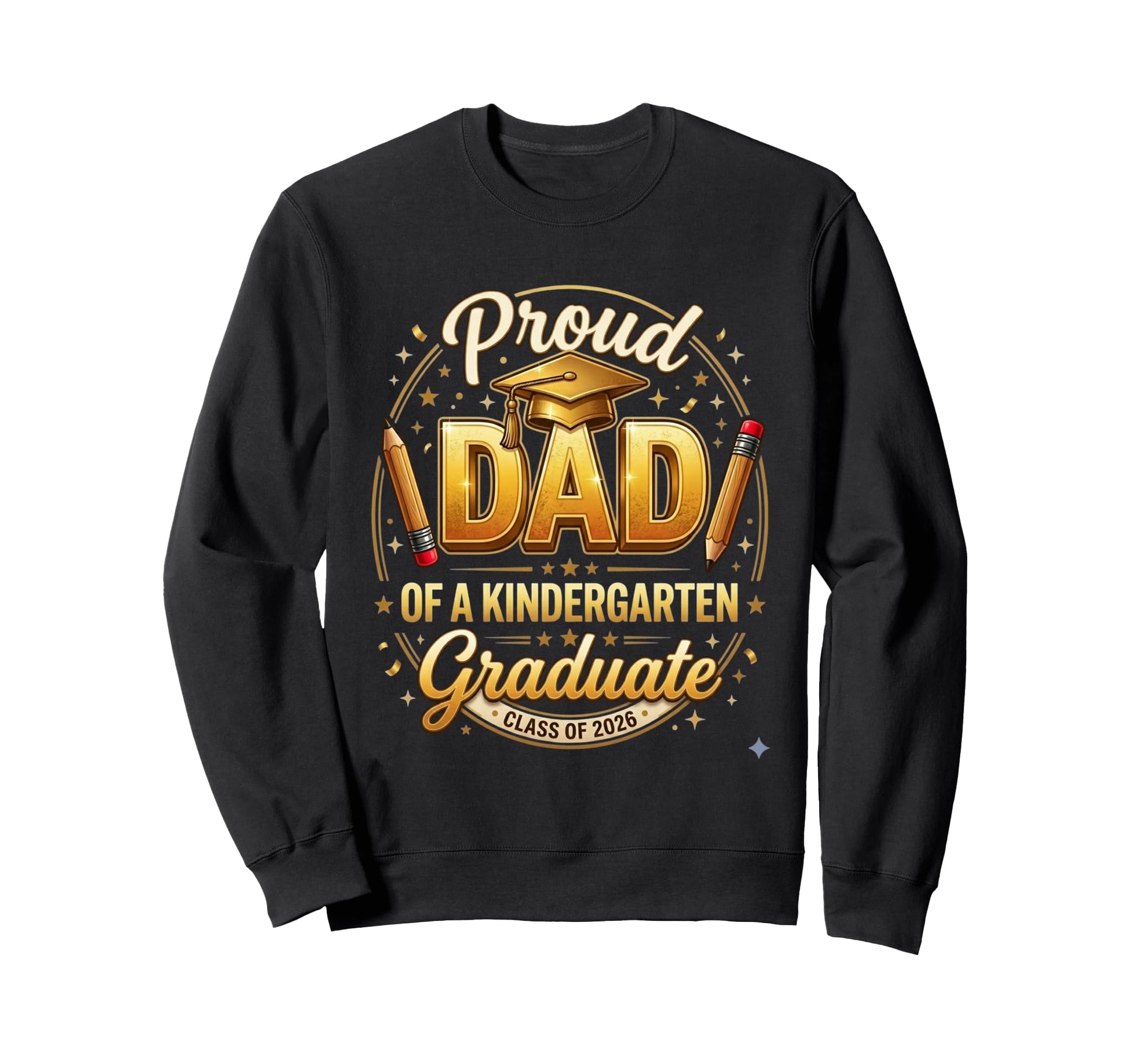Proud Dad Kindergarten Graduate Sweatshirt - Fun Novelty Design Men Women - T-Shirt, Sweatshirt, Hoodie