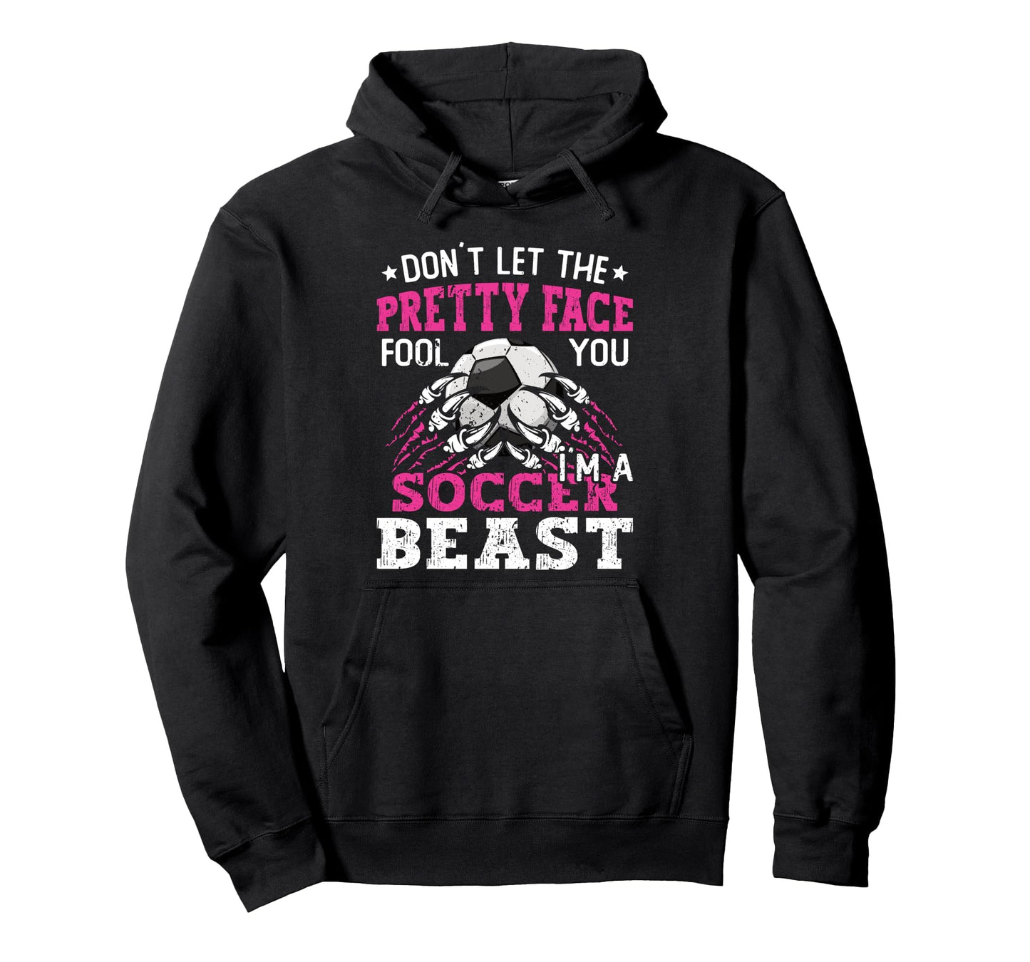 Dont Let Pretty Face Fool You Soccer Hoodie - Graphic Print Unisex - T-Shirt, Sweatshirt, Hoodie