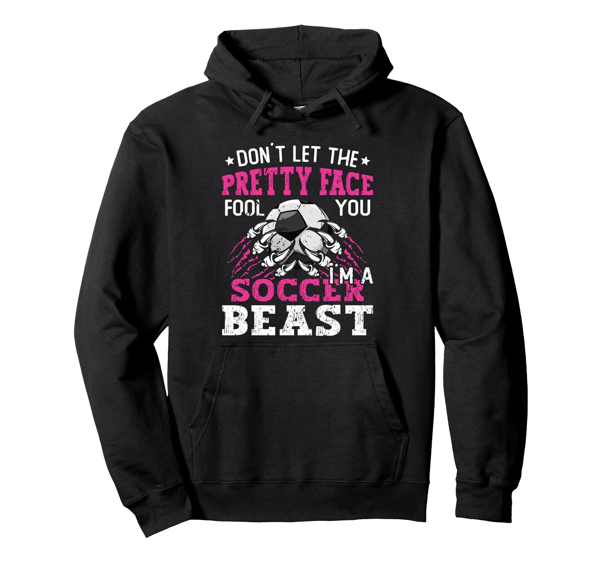 Dont Let Pretty Face Fool You Soccer Hoodie - Graphic Print Unisex - T-Shirt, Sweatshirt, Hoodie
