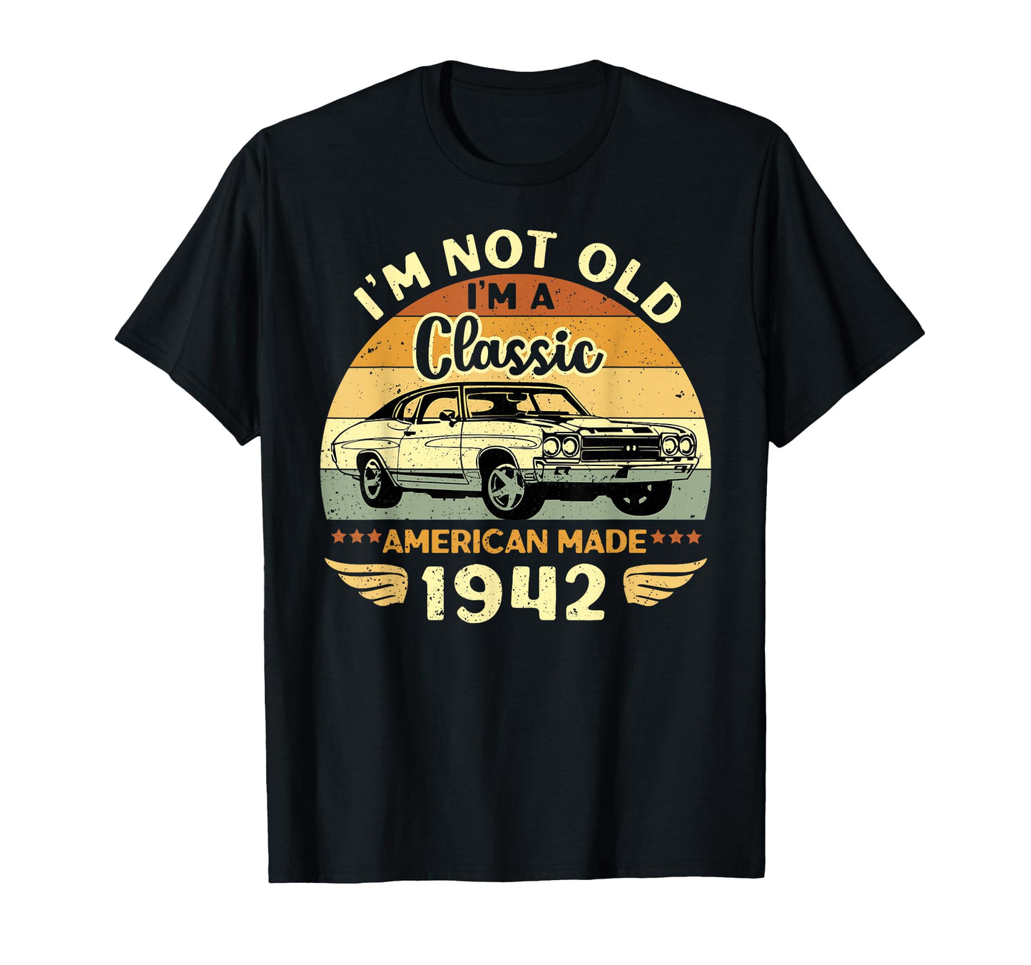 1942 Car Birthday Gift Im Not T-Shirt - Casual Everyday Wear for Adults - T-Shirt, Sweatshirt, Hoodie