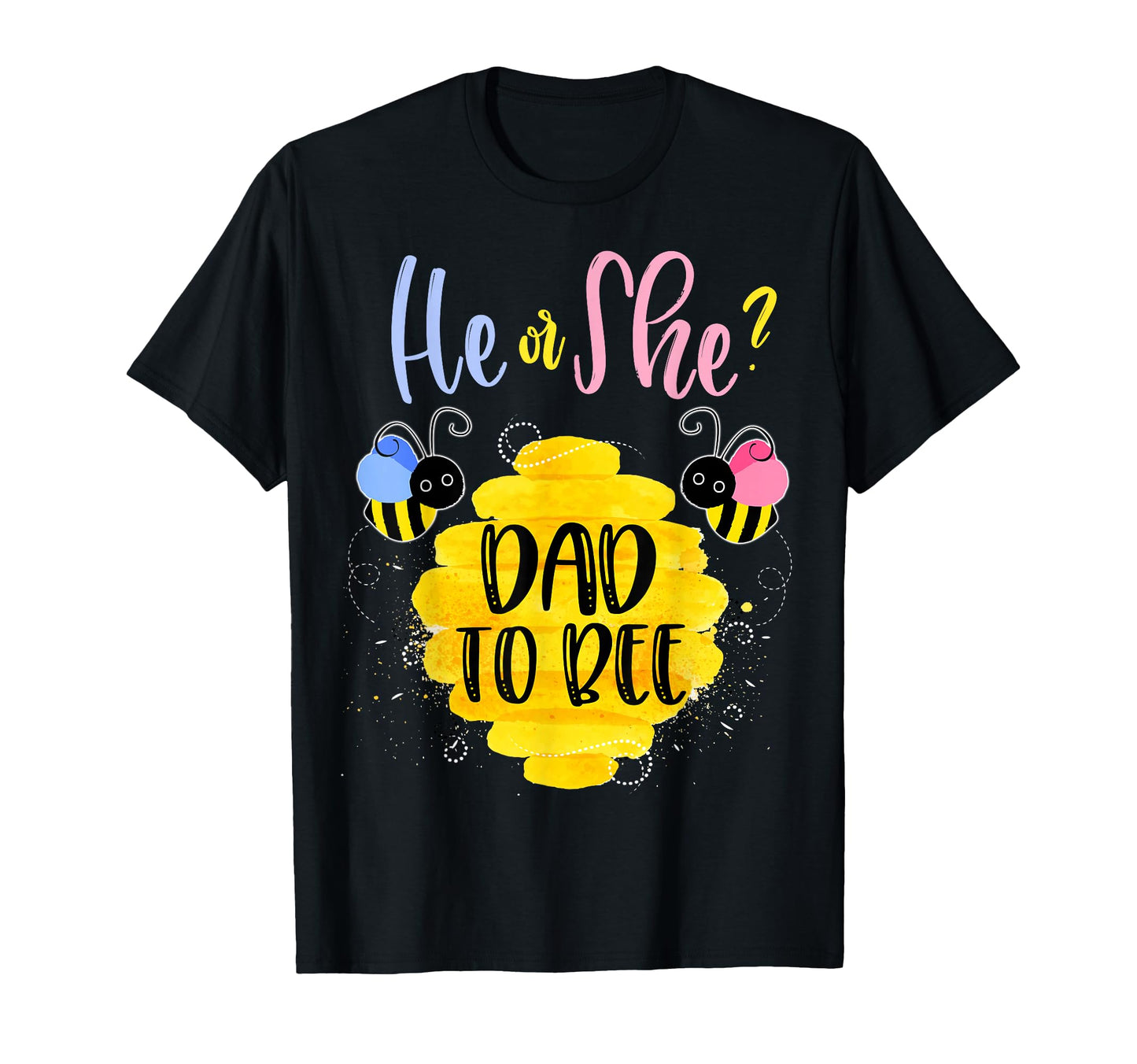 Gender Reveal What Will It Bee He T-Shirt - Casual Everyday Wear Men Women - T-Shirt, Sweatshirt, Hoodie