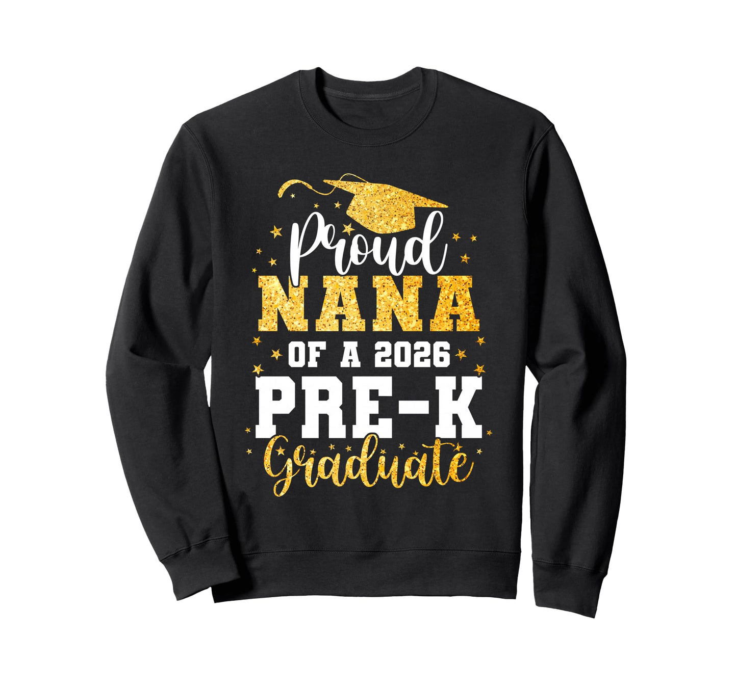 Proud Nana Class 2026 Pre K Graduate Sweatshirt - Graphic Print for Adults - T-Shirt, Sweatshirt, Hoodie