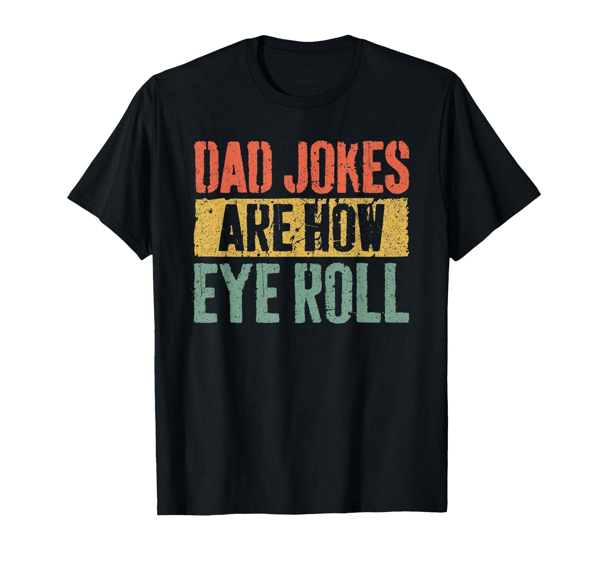 Dad Jokes Are How Eye Roll Funny T-Shirt - Graphic Print for Adults - T-Shirt, Sweatshirt, Hoodie