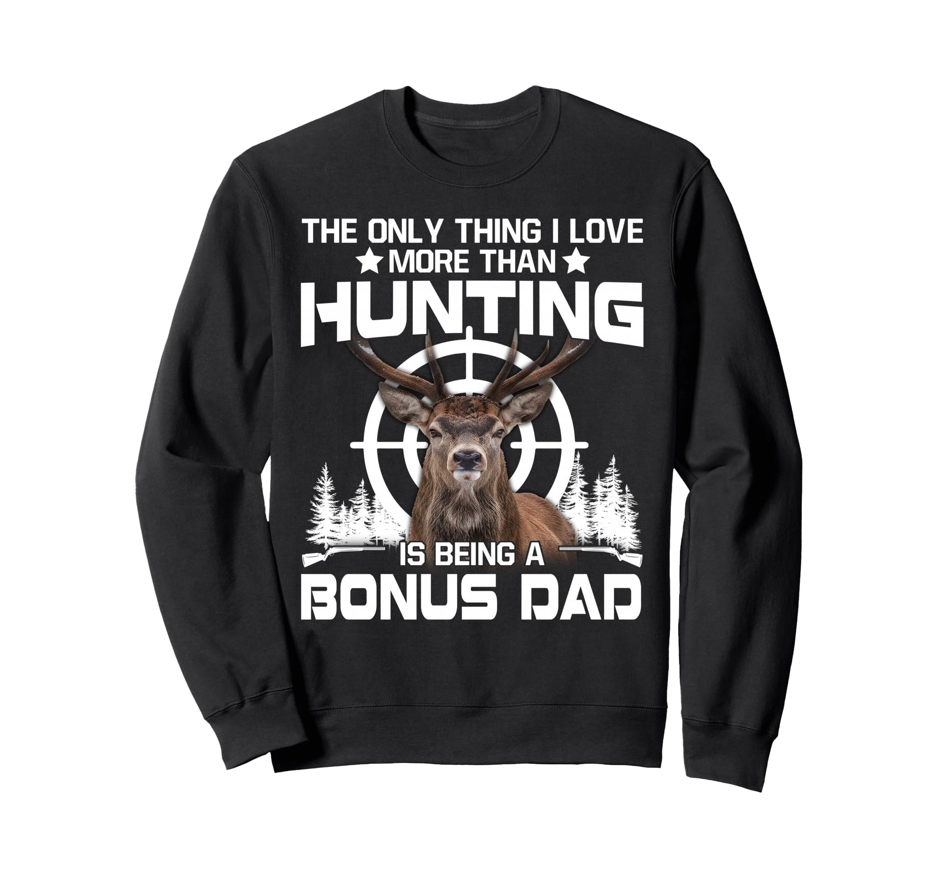 Only Thing I Love More Than Hunting Sweatshirt - Graphic Print Men Women - T-Shirt, Sweatshirt, Hoodie