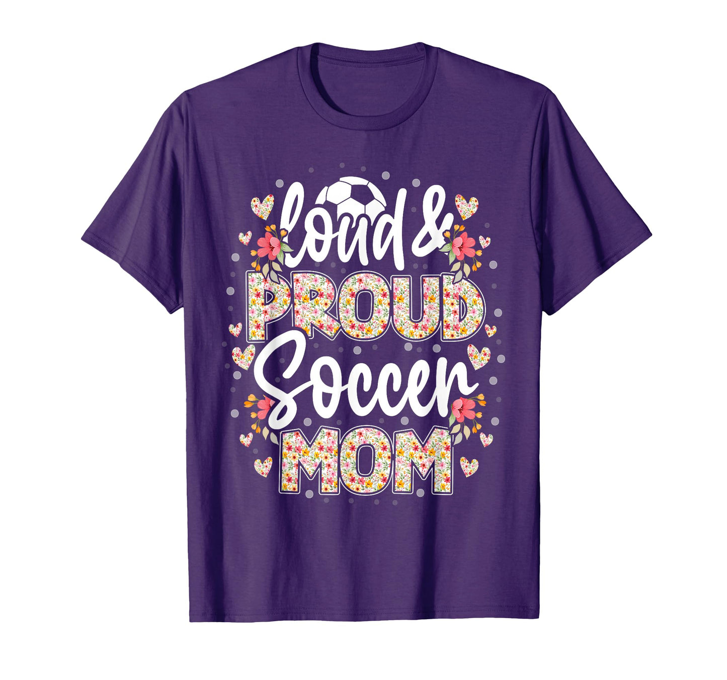 Loud Proud Soccer Mom Floral Soccer T-Shirt - Custom Art Print for Adults - T-Shirt, Sweatshirt, Hoodie