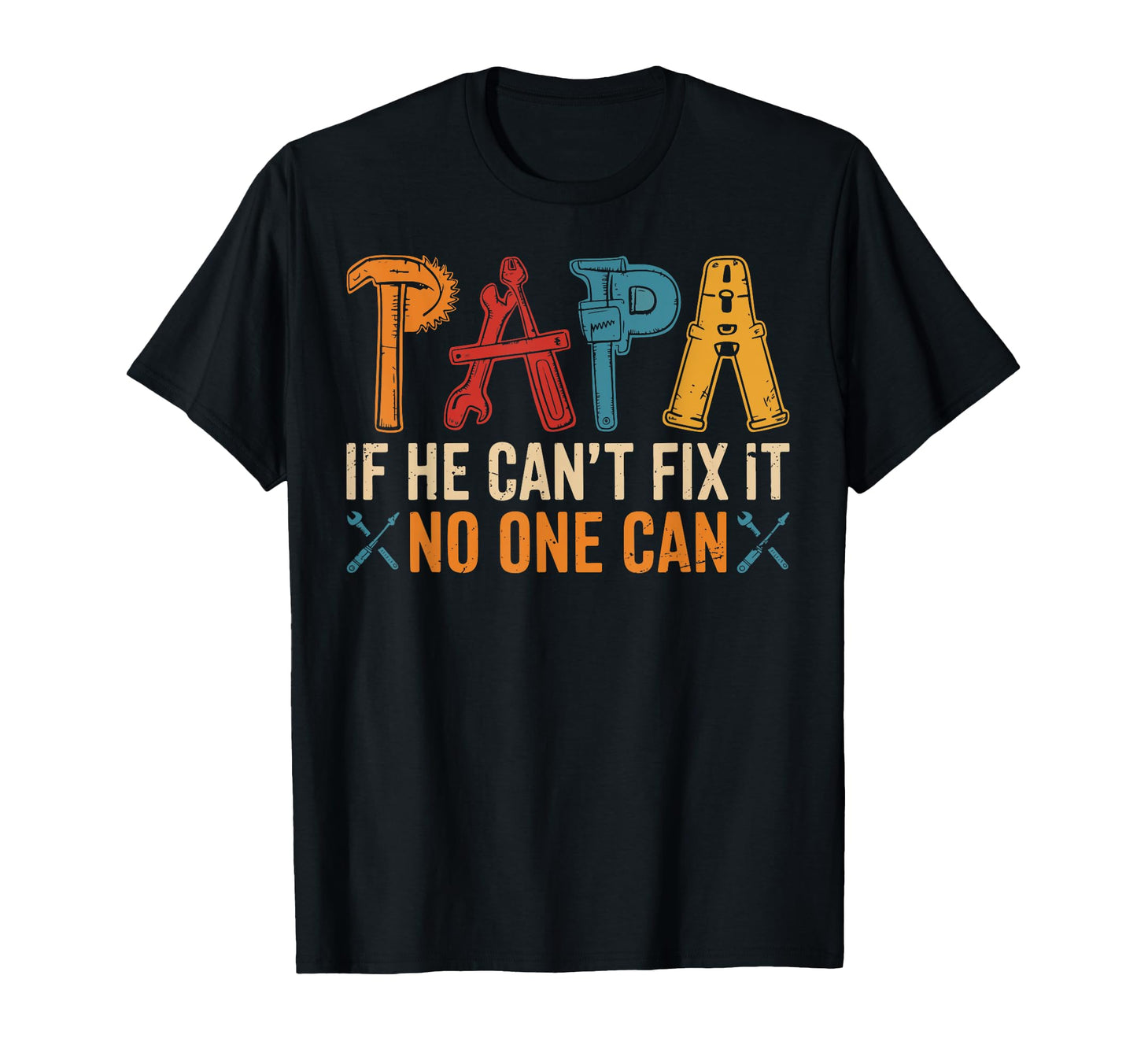 Papa If He Cant Fix It No One Can T-Shirt - Graphic Print Men Women - T-Shirt, Sweatshirt, Hoodie