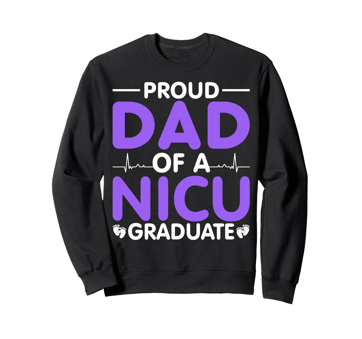 Proud Dad Nicu Graduate Nicu Sweatshirt - Casual Everyday Wear Unisex - T-Shirt, Sweatshirt, Hoodie