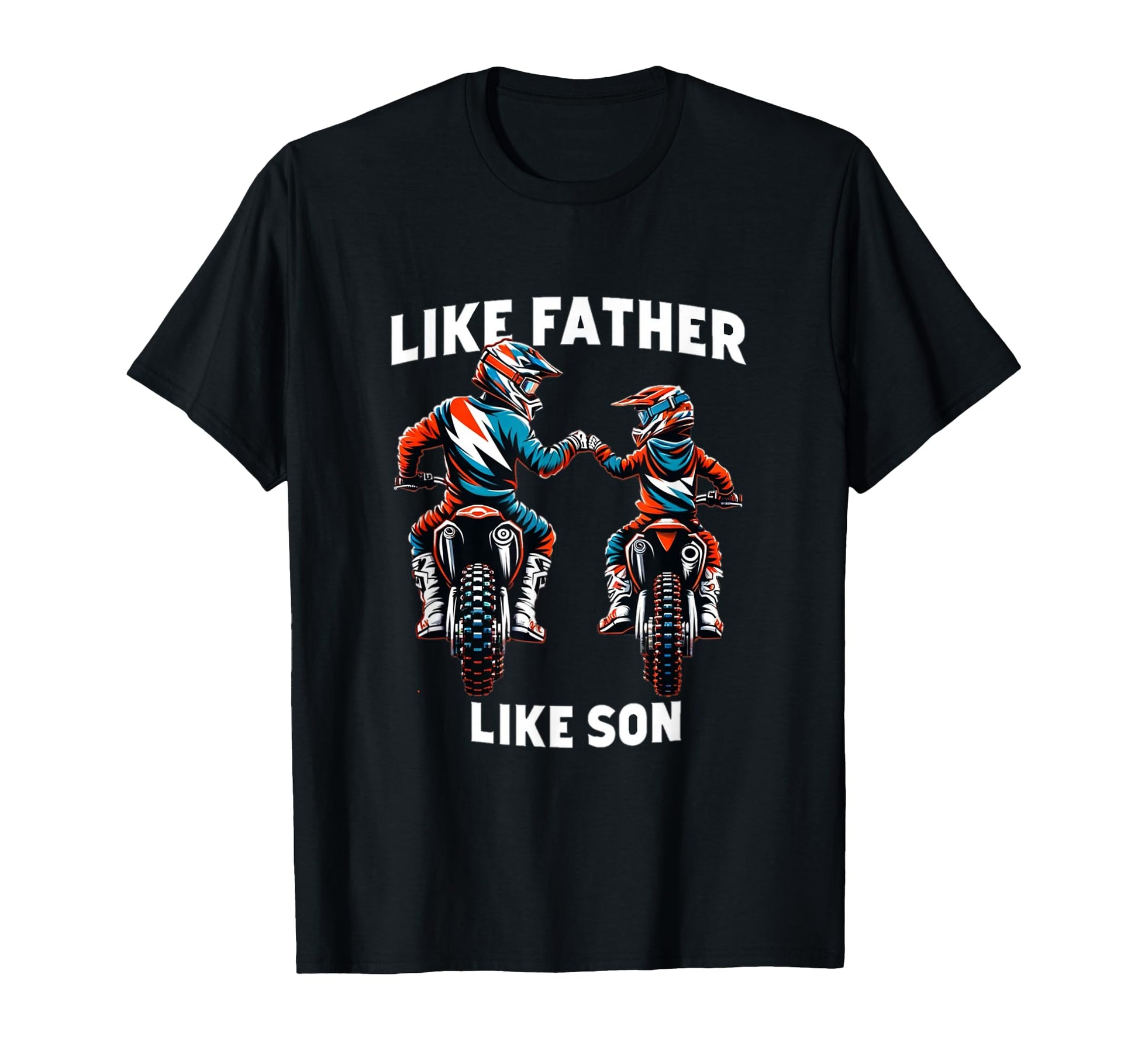 Dirt Bike Family Father Son T-Shirt - Fun Novelty Design Men Women - T-Shirt, Sweatshirt, Hoodie
