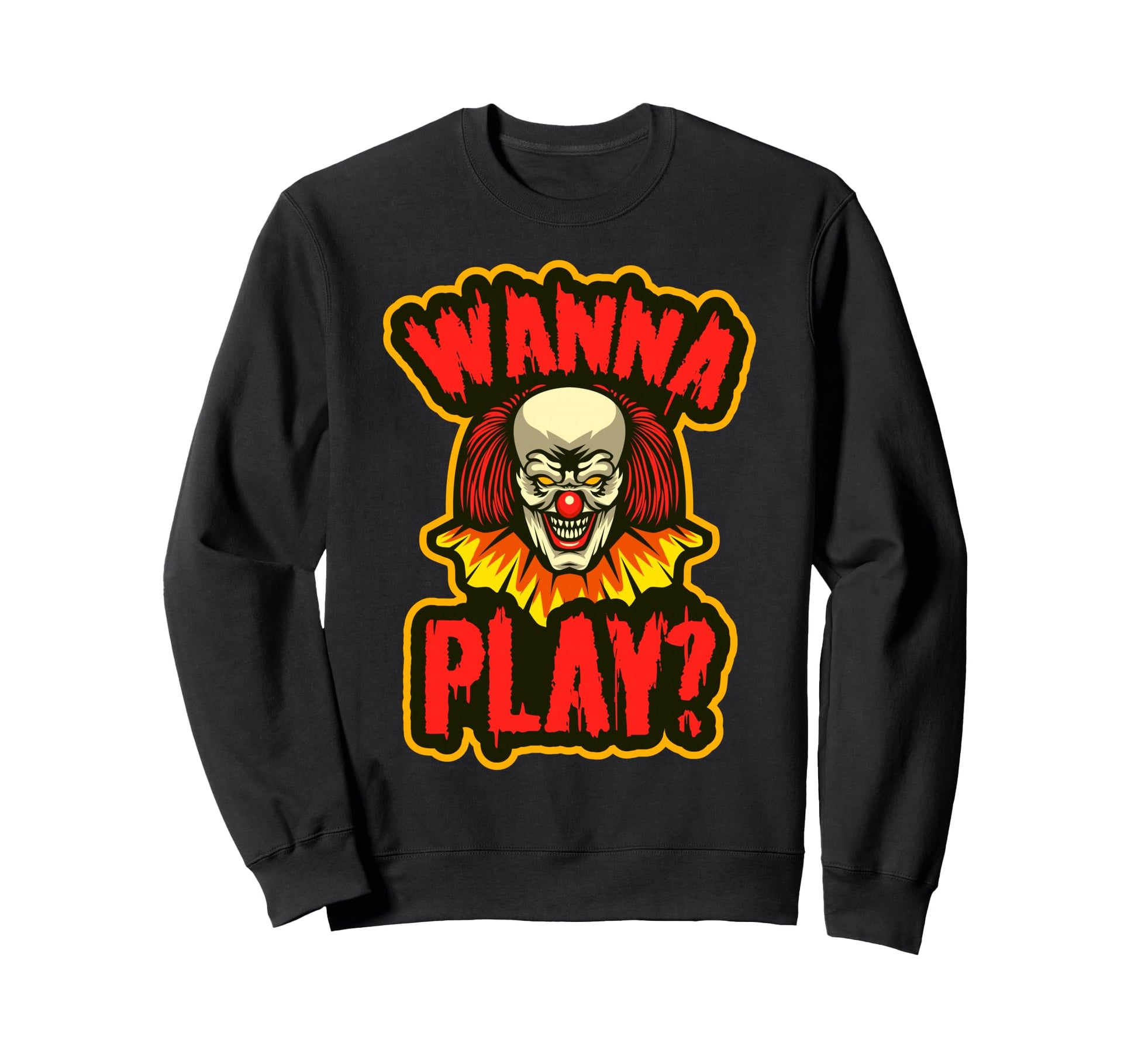Clown Wanna Play Funny Halloween Sweatshirt - Novelty Apparel for Adults - T-Shirt, Sweatshirt, Hoodie