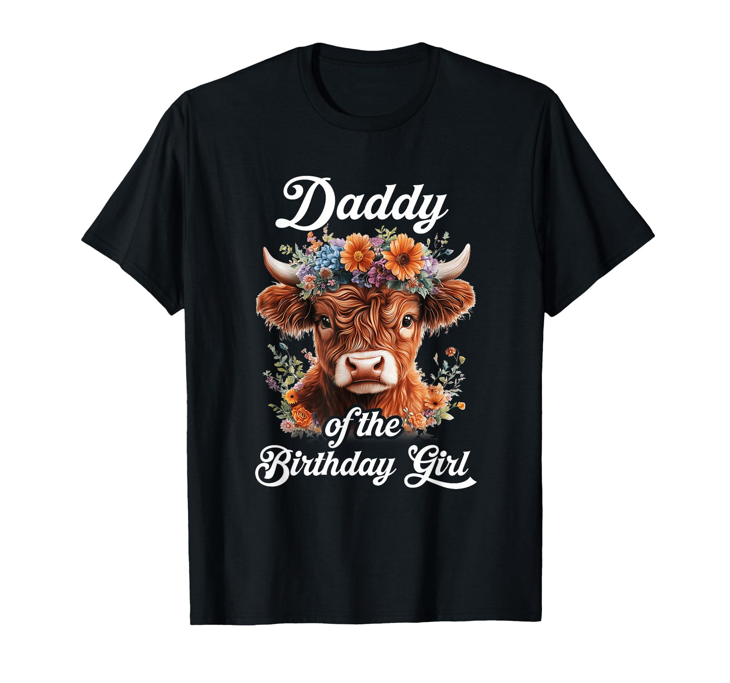 Daddy Birthday Highland Cow Farm Family T-Shirt - Novelty Apparel Unisex - T-Shirt, Sweatshirt, Hoodie