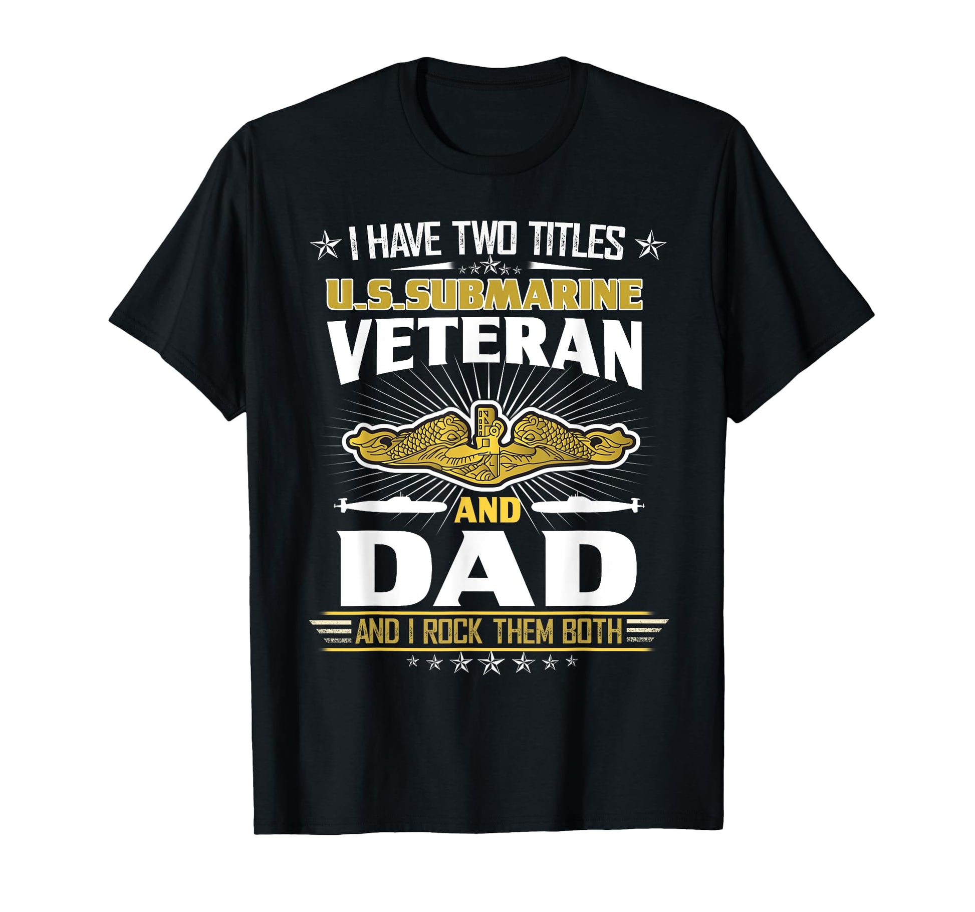 I Have Two Titles U S Submarine Veteran T-Shirt - Streetwear Style Unisex - T-Shirt, Sweatshirt, Hoodie
