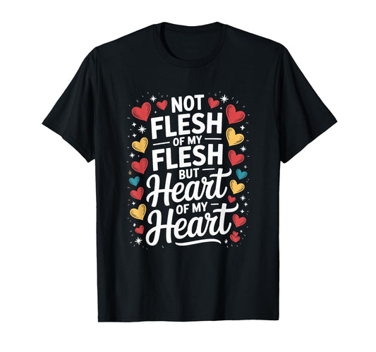 Adoptive Dad Not Flesh My Flesh But T-Shirt - Trendy Graphic Men Women - T-Shirt, Sweatshirt, Hoodie