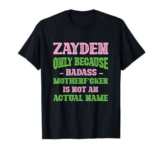 Badass Zayden Name Unique Nickname Quirky T-Shirt - Graphic Print Unisex - T-Shirt, Sweatshirt, Hoodie