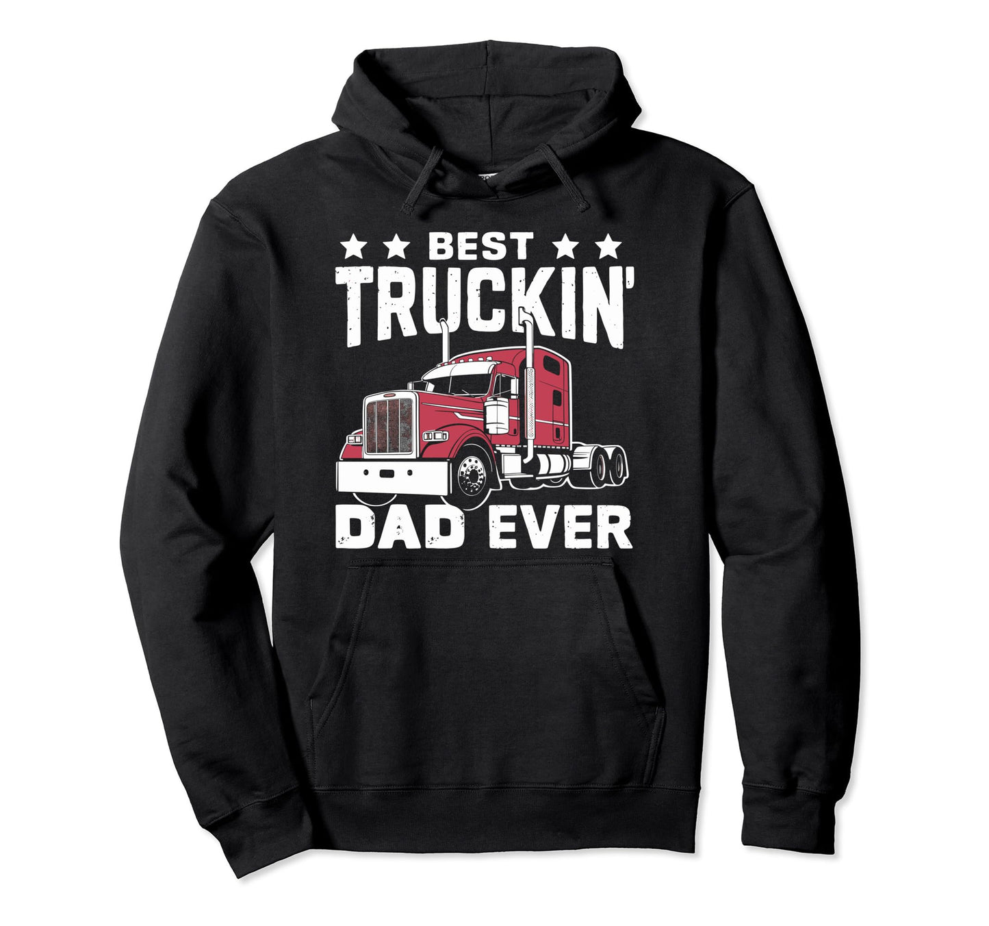 Best Truckin Dad Ever Big Rig Trucker Hoodie - Novelty Apparel Men Women - T-Shirt, Sweatshirt, Hoodie