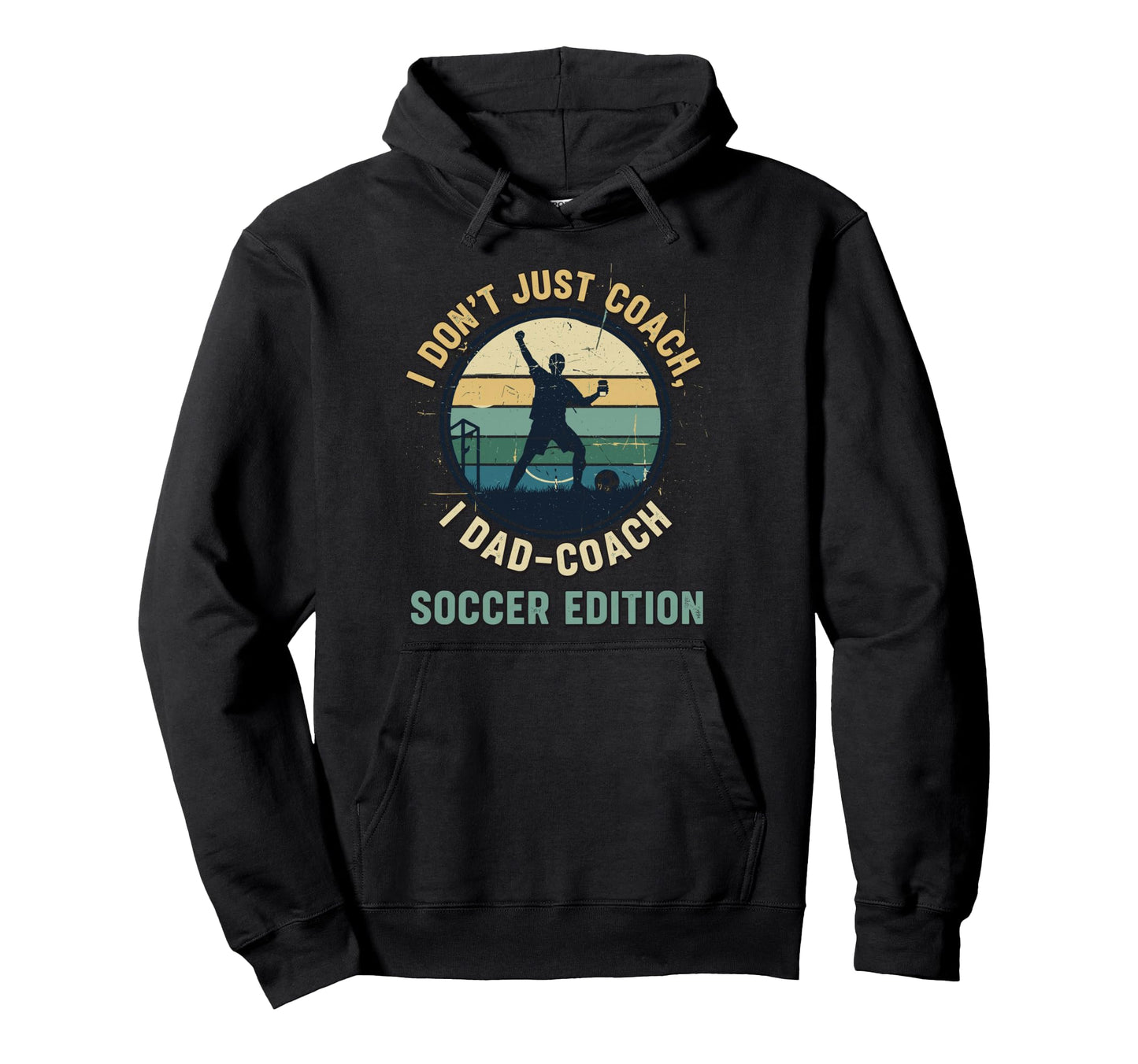 I Dont Just Coach I Dad Coach Soccer Hoodie - Streetwear Style Men Women - T-Shirt, Sweatshirt, Hoodie