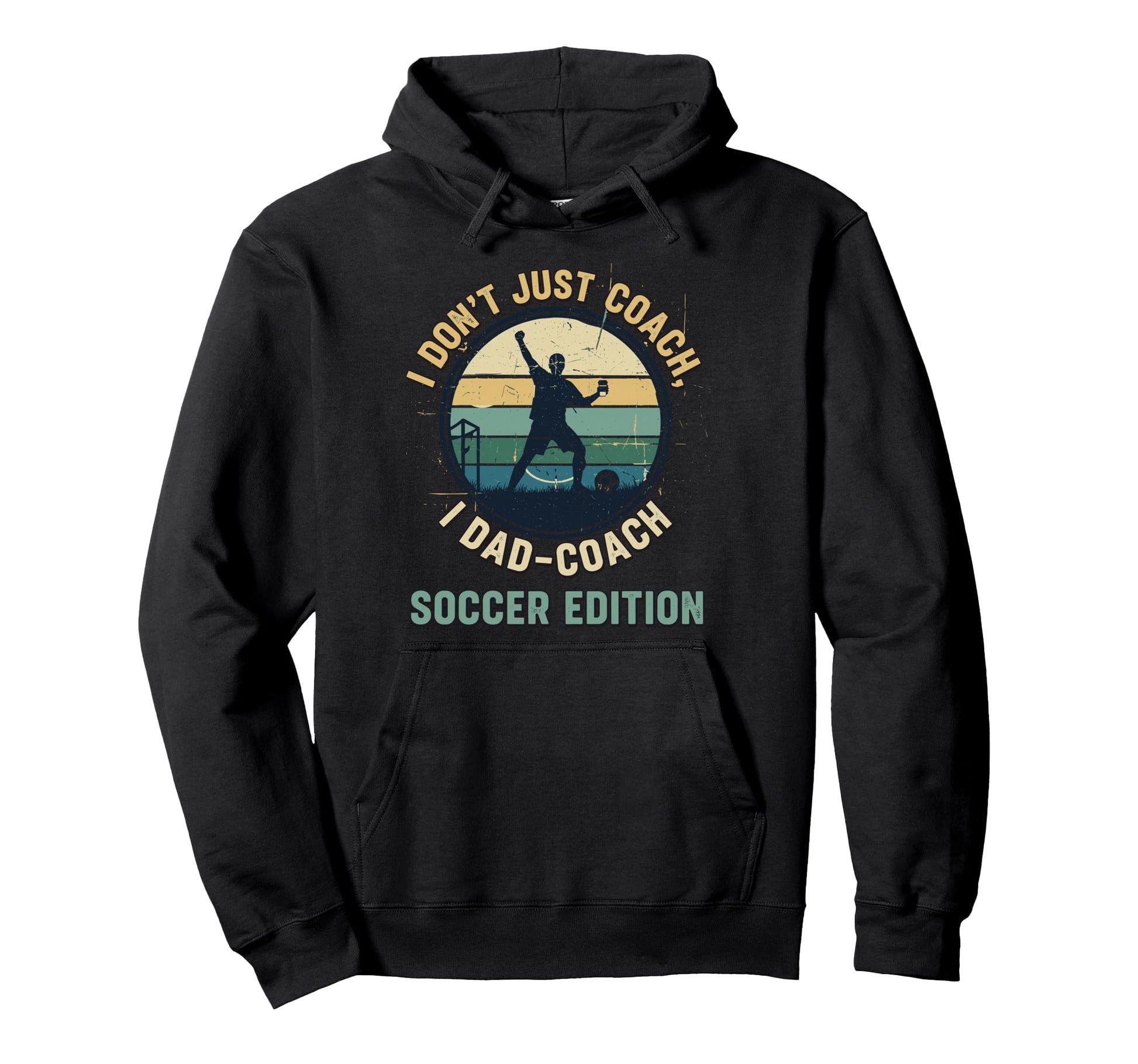 I Dont Just Coach I Dad Coach Soccer Hoodie - Streetwear Style Men Women - T-Shirt, Sweatshirt, Hoodie