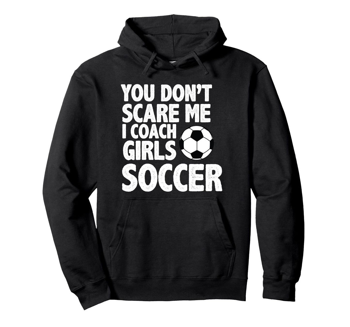You Dont Scare Me I Coach Soccer Funny Hoodie - Minimalist Print Unisex - T-Shirt, Sweatshirt, Hoodie