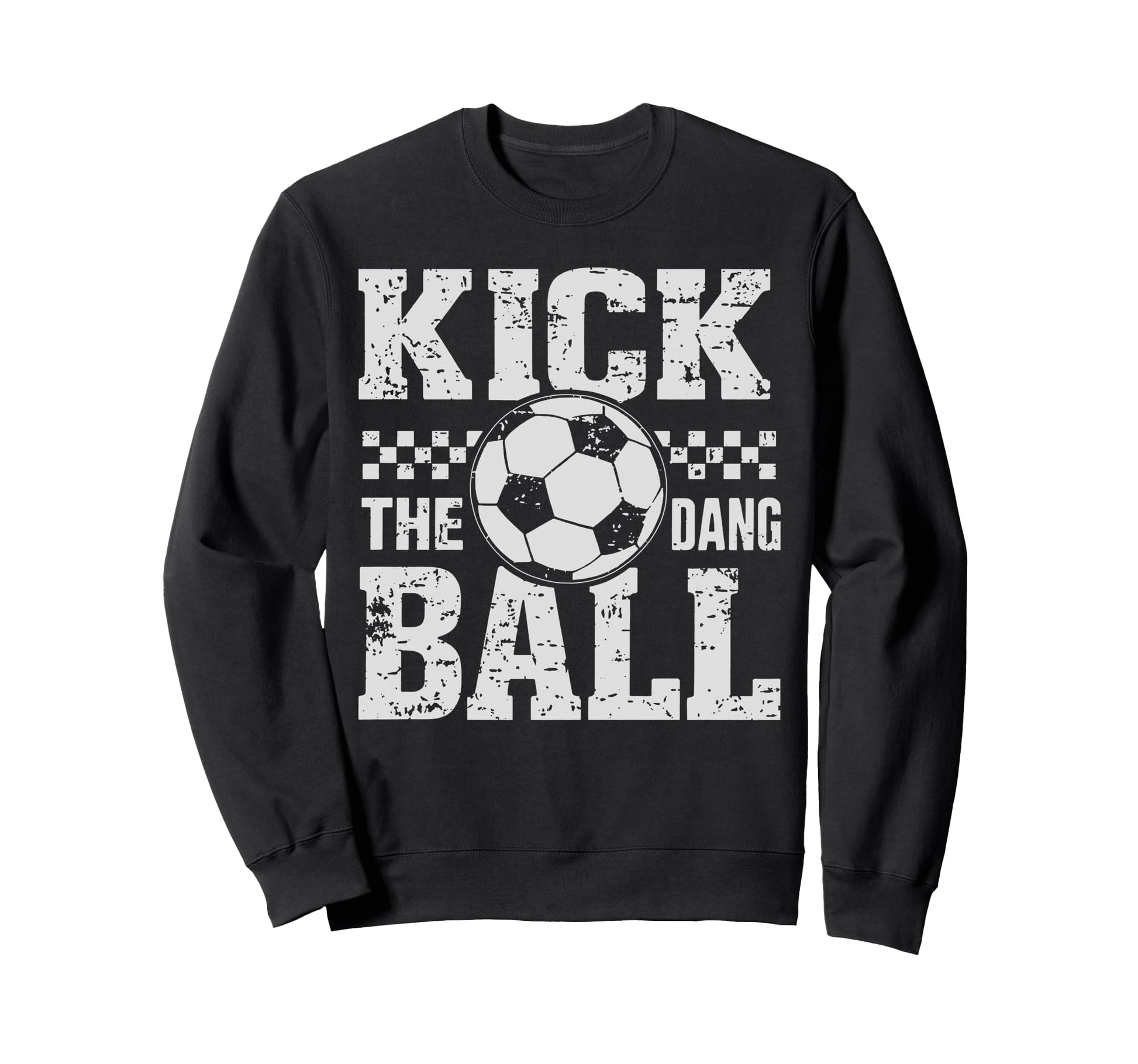 Kick Dang Ball Funny Soccer Game Day Sweatshirt - Trendy Graphic Unisex - T-Shirt, Sweatshirt, Hoodie