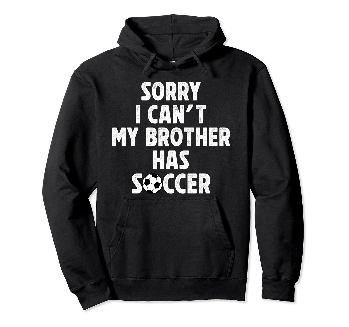 My Brother Has Soccer Brother Soccer Hoodie - Streetwear Style Unisex - T-Shirt, Sweatshirt, Hoodie