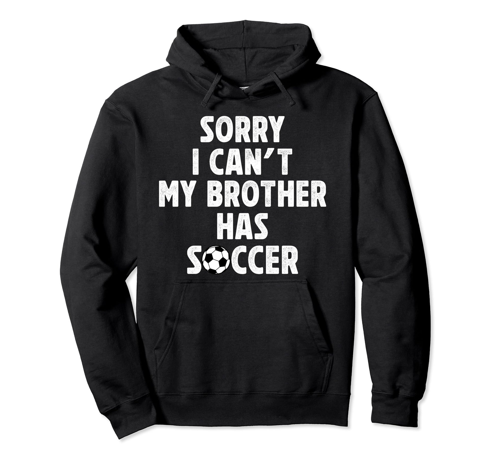 My Brother Has Soccer Brother Soccer Hoodie - Streetwear Style Unisex - T-Shirt, Sweatshirt, Hoodie