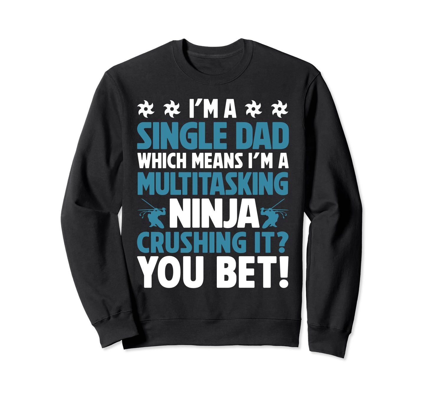 Funny Single Dad Fathers Day Sweatshirt - Trendy Graphic Men Women - T-Shirt, Sweatshirt, Hoodie